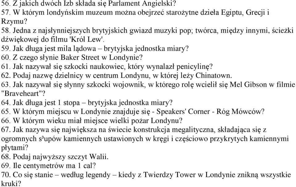 Z czego słynie Baker Street w Londynie? 61. Jak nazywał się szkocki naukowiec, który wynalazł penicylinę? 62. Podaj nazwę dzielnicy w centrum Londynu, w której leży Chinatown. 63.