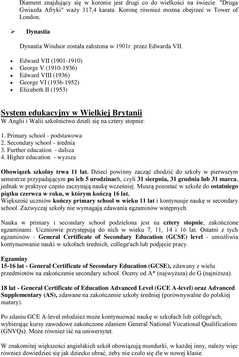 Edward VII (1901-1910) George V (1910-1936) Edward VIII (1936) George VI (1936-1952) Elizabeth II (1953) System edukacyjny w Wielkiej Brytanii W Anglii i Walii szkolnictwo dzieli się na cztery