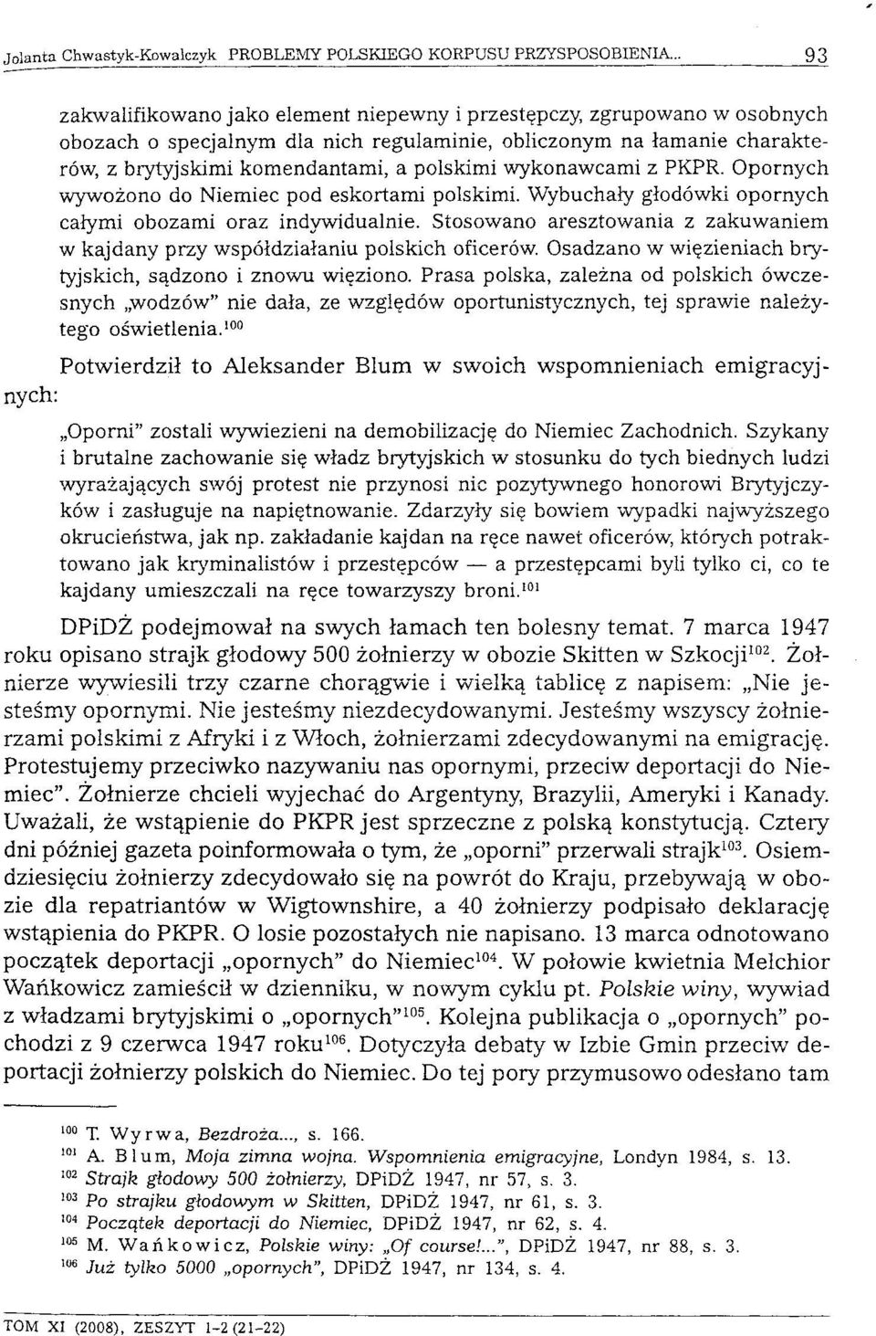 Stosowano aresztowania z zakuwaniem w kajdany przy współdziałaniu polskich oficerów. Osadzano w więzieniach brytyjskich, sądzono i znowu więziono.