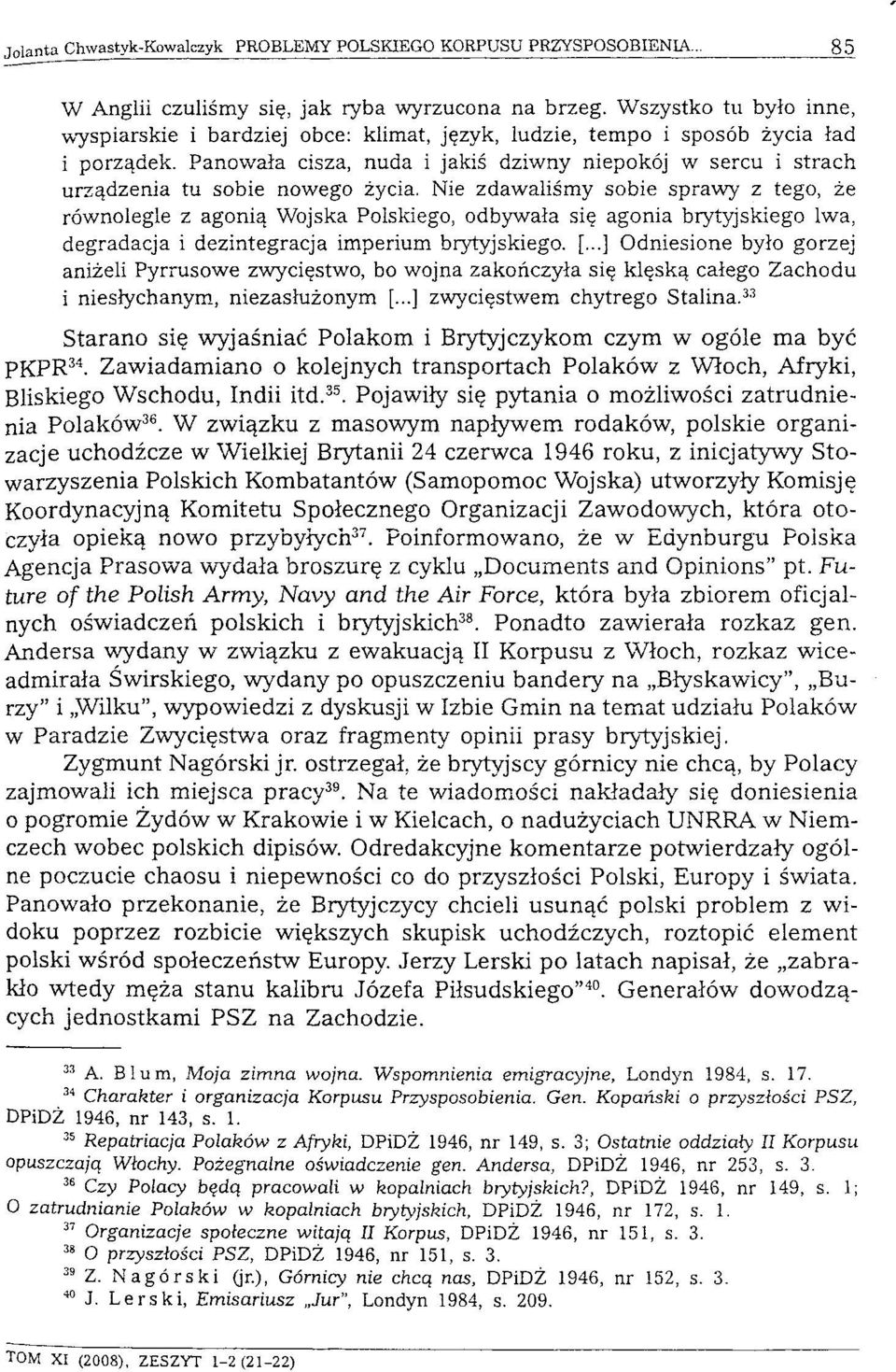 Nie zdawaliśmy sobie sprawy z tego, że równolegle z agonią Wojska Polskiego, odbywała się agonia brytyjskiego lwa, degradacja i dezintegracja imperium brytyjskiego. [.