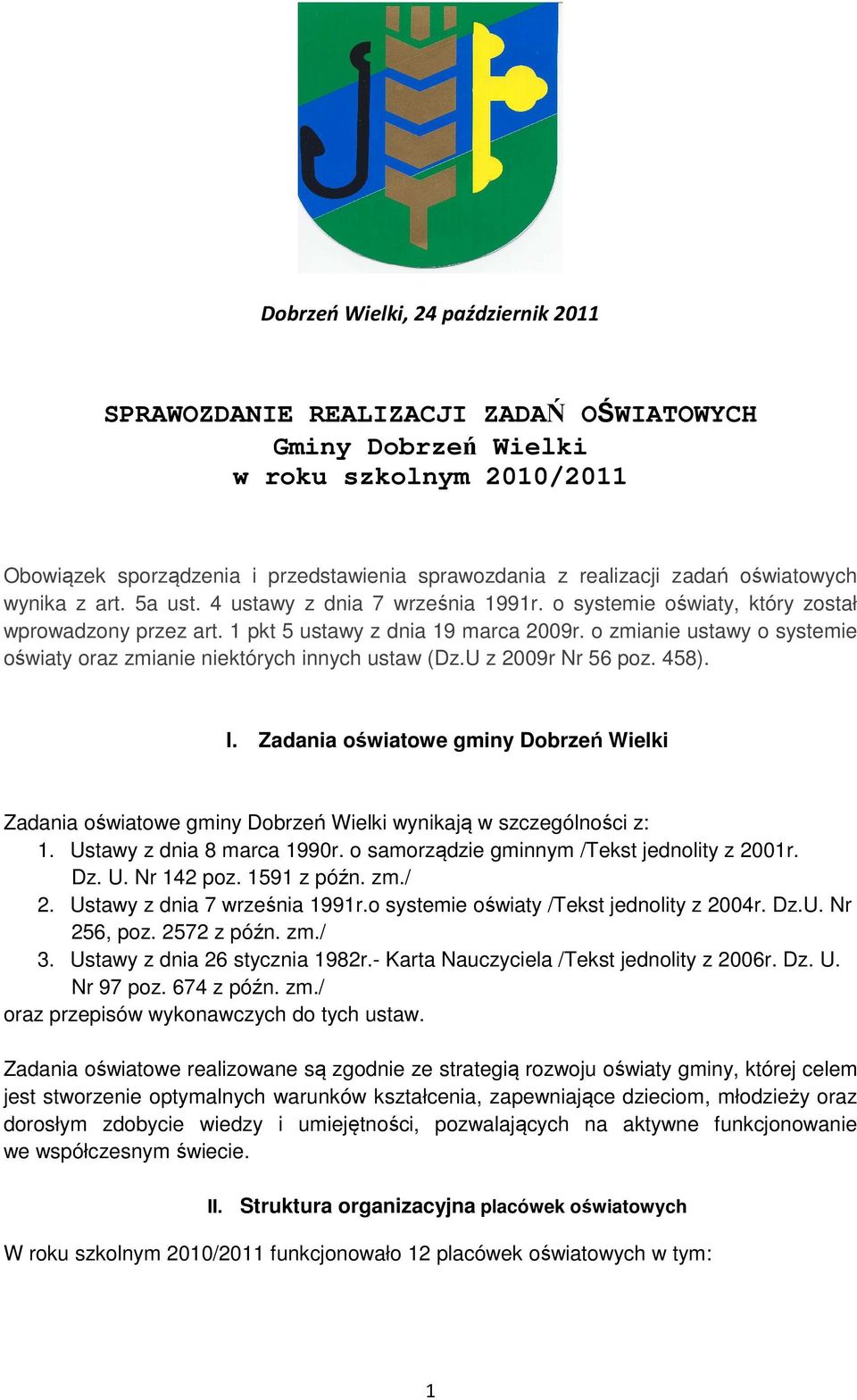 o zmianie ustawy o systemie oświaty oraz zmianie niektórych innych ustaw (Dz.U z 2009r Nr 56 poz. 458). I.