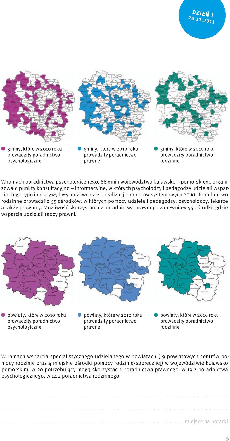 poradnictwa psychologicznego, 66 gmin województwa kujawsko pomorskiego organizowało punkty konsultacyjno informacyjne, w których psycholodzy i pedagodzy udzielali wsparcia.