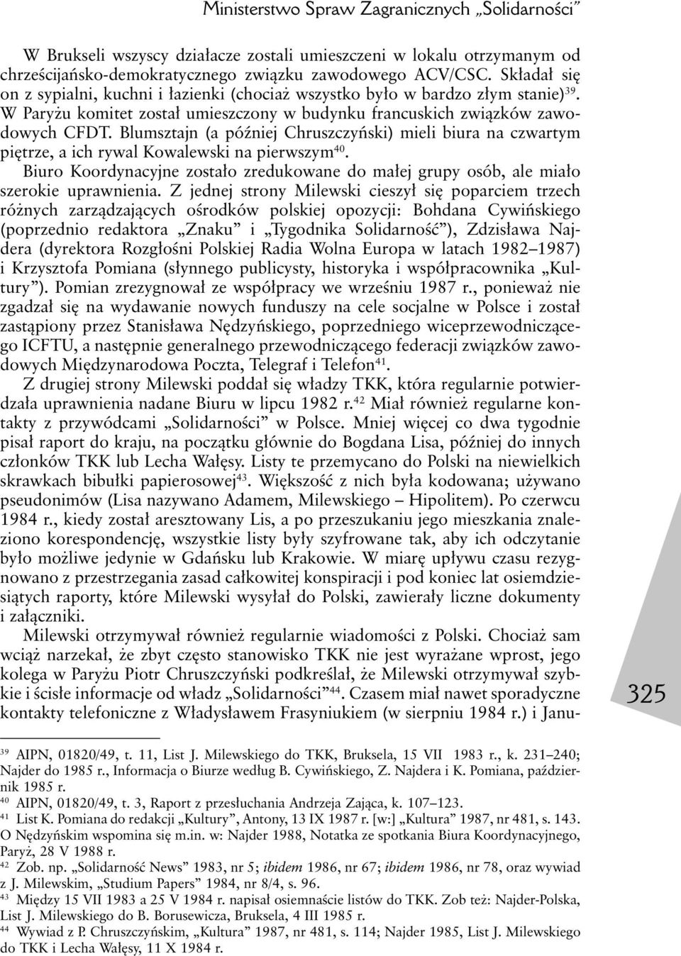 Blumsztajn (a później Chruszczyński) mieli biura na czwartym piętrze, a ich rywal Kowalewski na pierwszym 40.