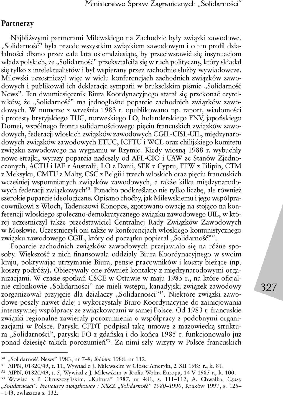 się w ruch polityczny, który składał się tylko z intelektualistów i był wspierany przez zachodnie służby wywiadowcze.