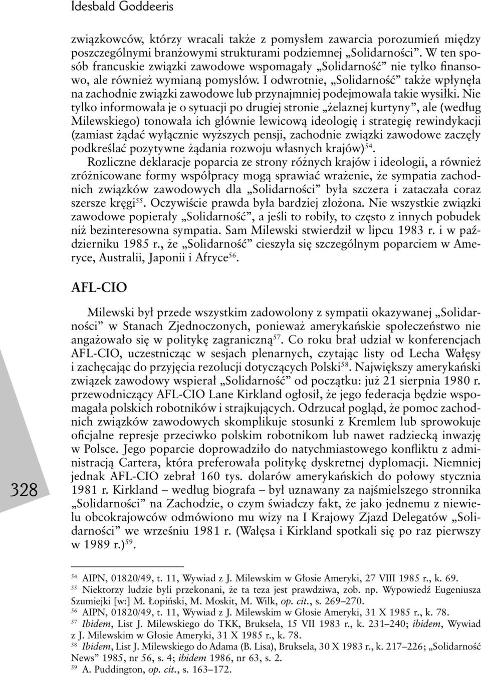 I odwrotnie, Solidarność także wpłynęła na zachodnie związki zawodowe lub przynajmniej podejmowała takie wysiłki.