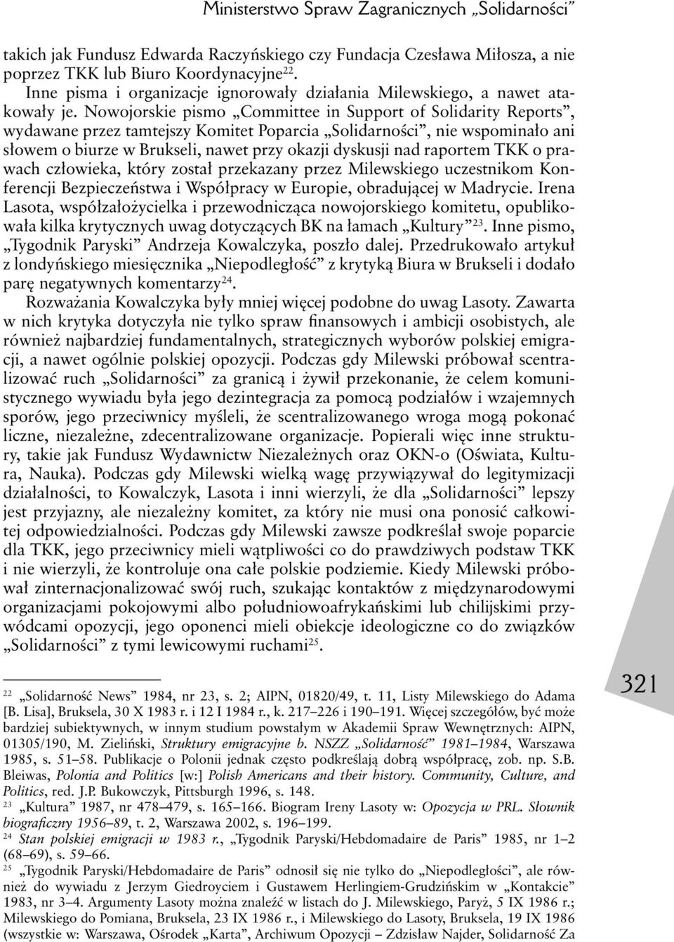 Nowojorskie pismo Committee in Support of Solidarity Reports, wydawane przez tamtejszy Komitet Poparcia Solidarności, nie wspominało ani słowem o biurze w Brukseli, nawet przy okazji dyskusji nad