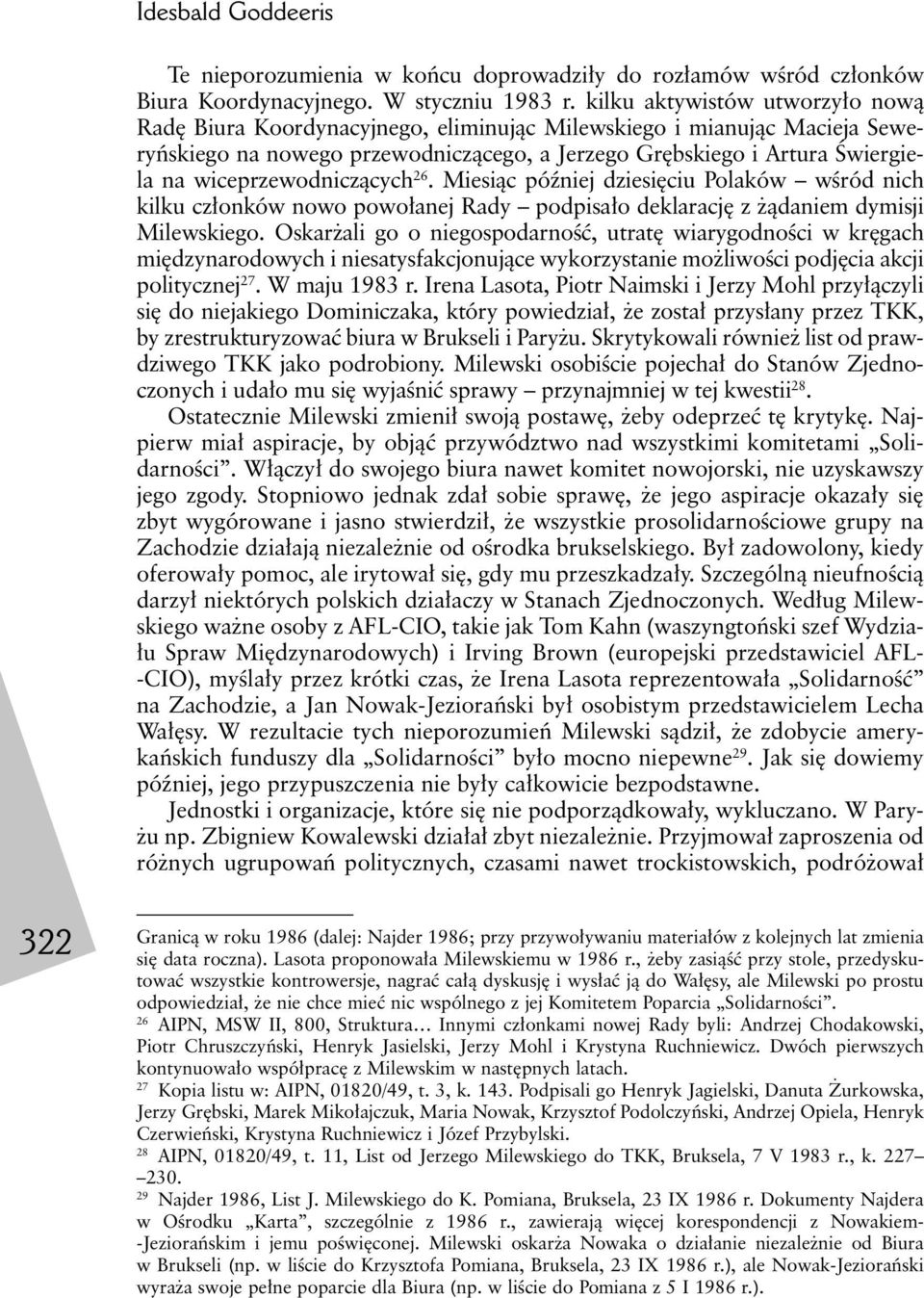 wiceprzewodniczących 26. Miesiąc później dziesięciu Polaków wśród nich kilku członków nowo powołanej Rady podpisało deklarację z żądaniem dymisji Milewskiego.