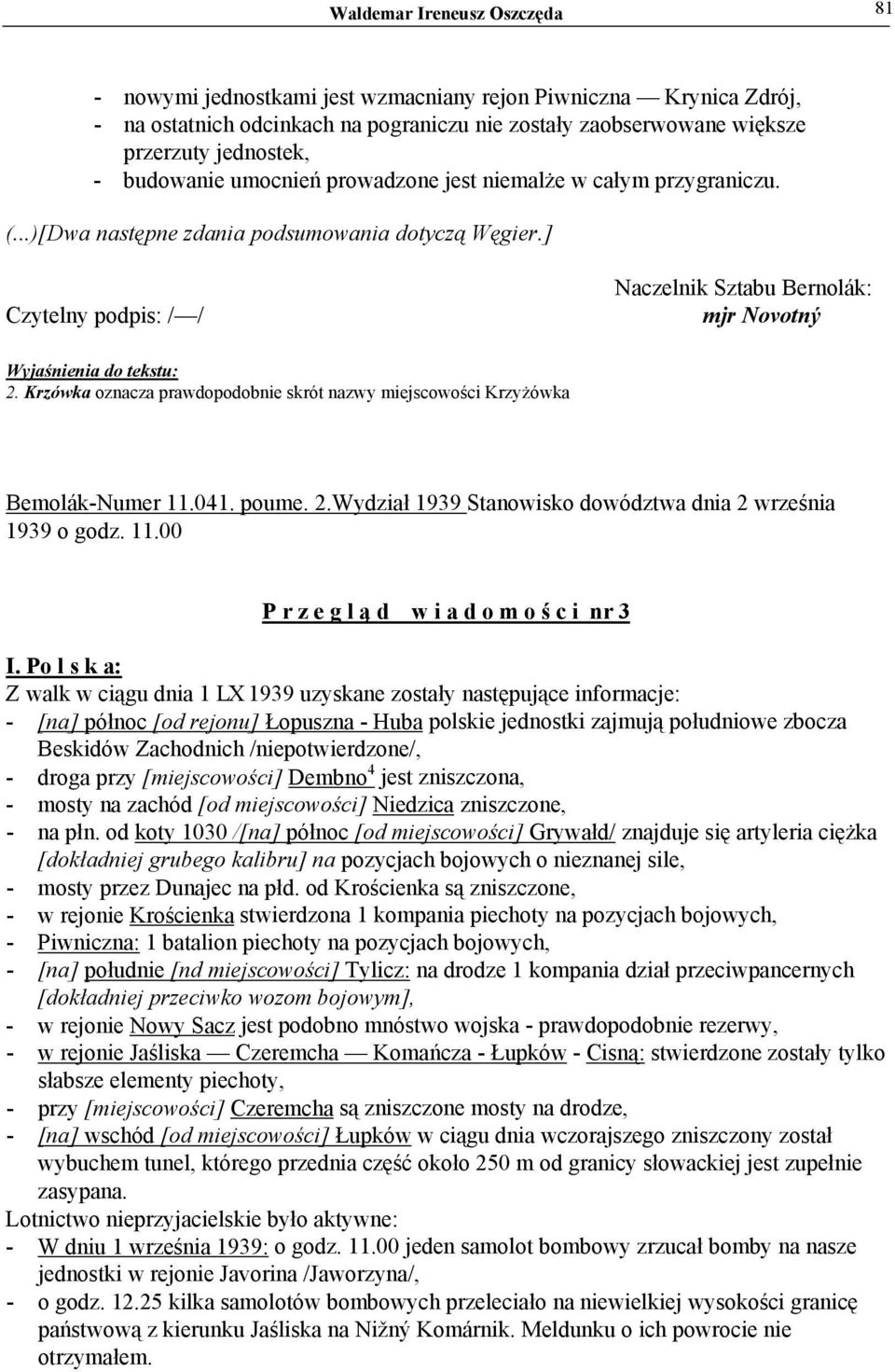 ] Czytelny podpis: / / Naczelnik Sztabu Bernolák: mjr Novotný Wyjaśnienia do tekstu: 2. Krzówka oznacza prawdopodobnie skrót nazwy miejscowości Krzyżówka Bemolák-Numer 11.041. poume. 2.Wydział 1939 Stanowisko dowództwa dnia 2 września 1939 o godz.