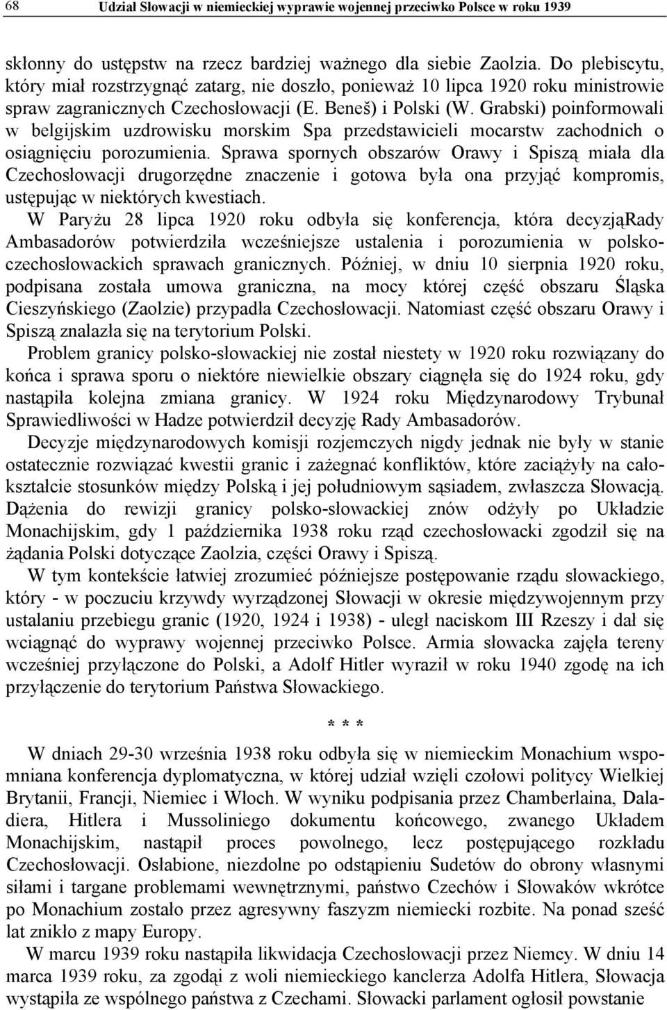 Grabski) poinformowali w belgijskim uzdrowisku morskim Spa przedstawicieli mocarstw zachodnich o osiągnięciu porozumienia.