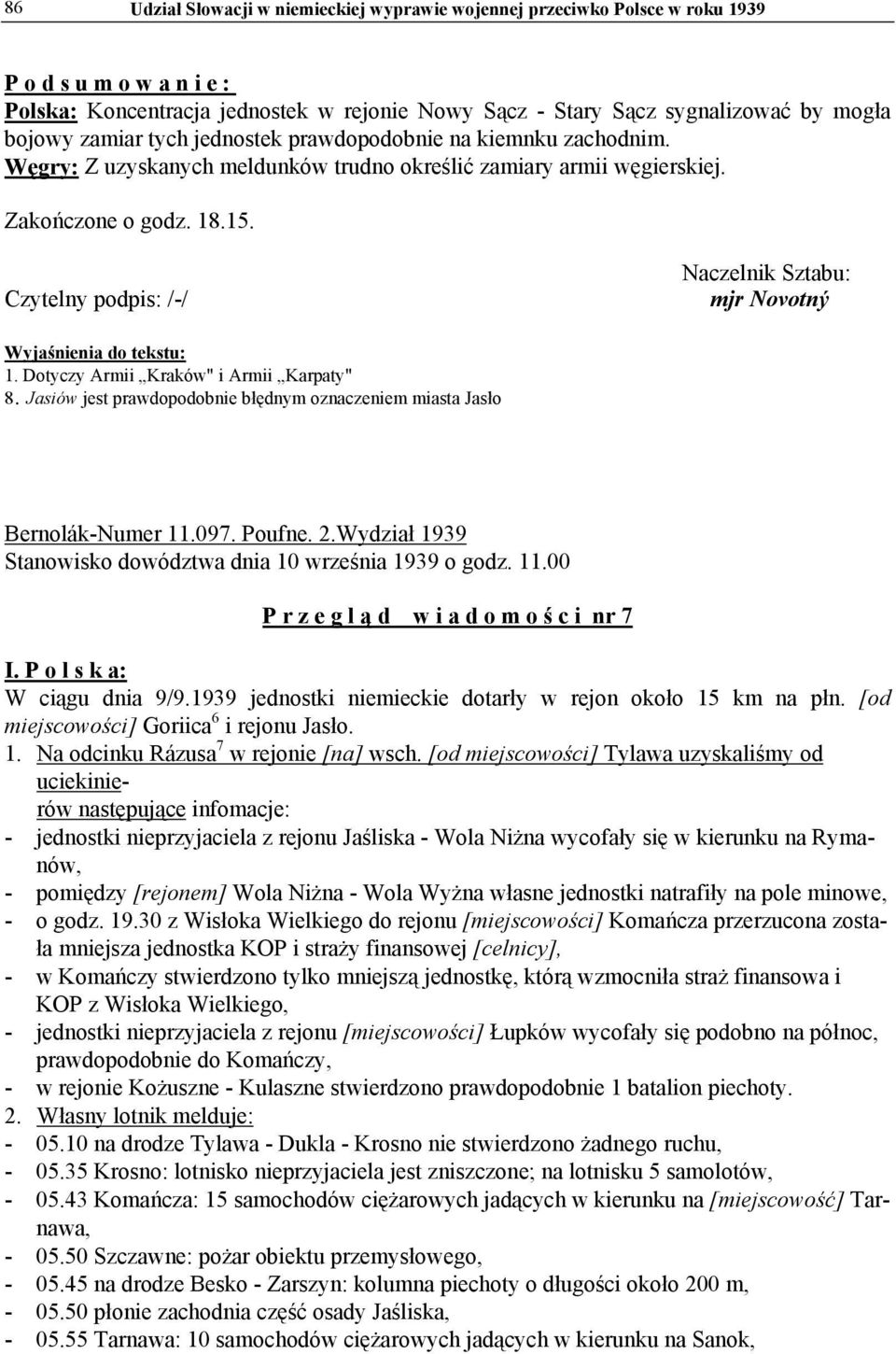 Czytelny podpis: /-/ Naczelnik Sztabu: mjr Novotný Wyjaśnienia do tekstu: 1. Dotyczy Armii Kraków" i Armii Karpaty" 8. Jasiów jest prawdopodobnie błędnym oznaczeniem miasta Jasło Bernolák-Numer 11.