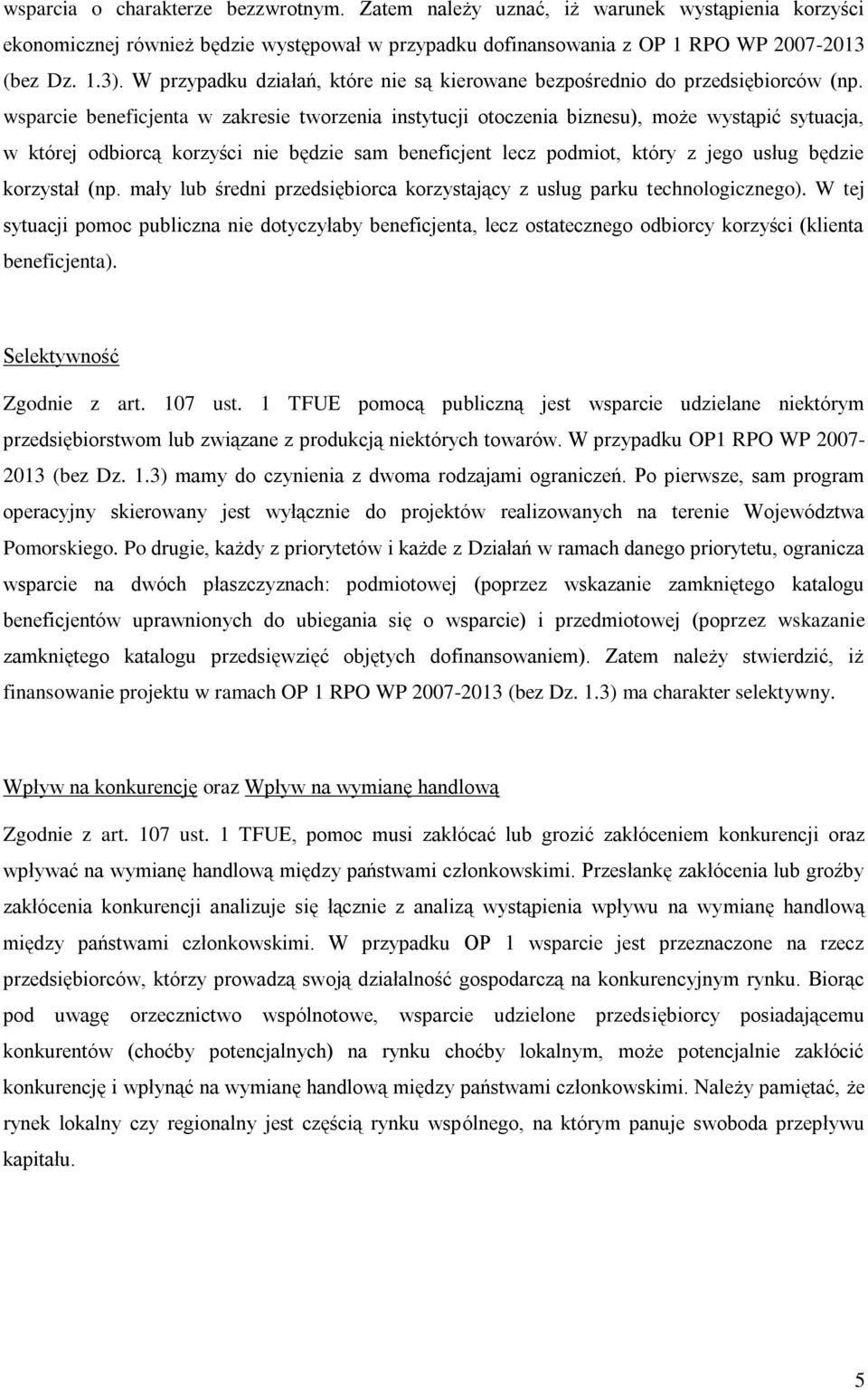 wsparcie beneficjenta w zakresie tworzenia instytucji otoczenia biznesu), może wystąpić sytuacja, w której odbiorcą korzyści nie będzie sam beneficjent lecz podmiot, który z jego usług będzie