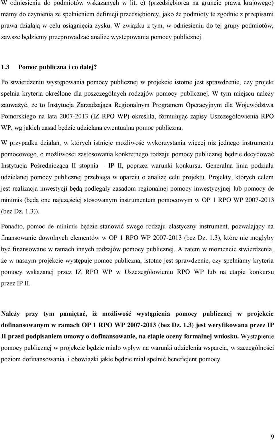 W związku z tym, w odniesieniu do tej grupy podmiotów, zawsze będziemy przeprowadzać analizę występowania pomocy publicznej. 1.3 Pomoc publiczna i co dalej?