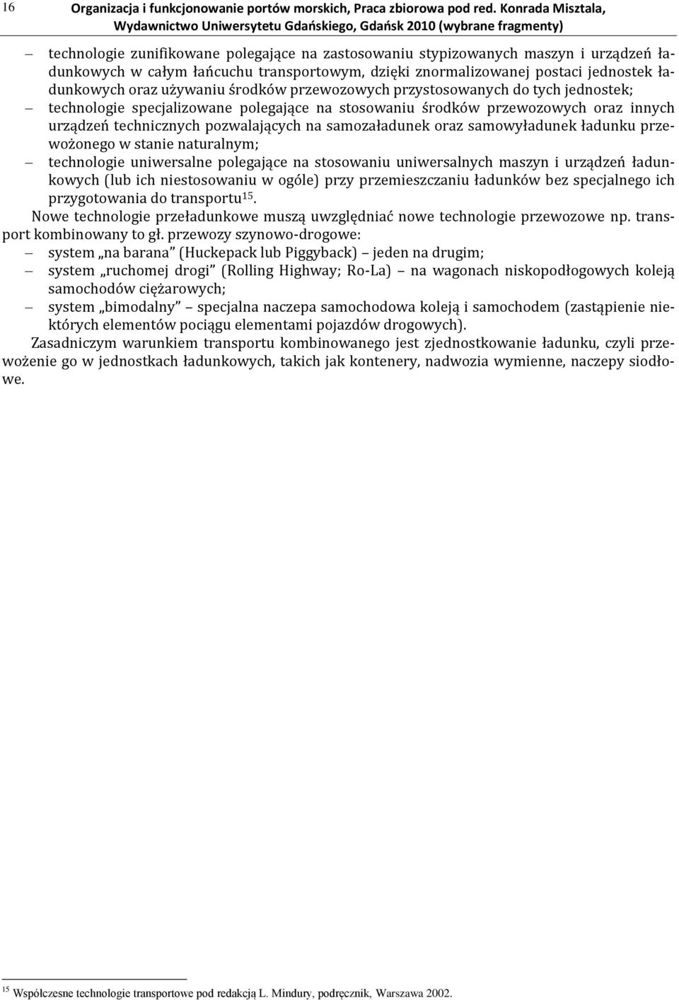 oraz używaniu środków przewozowych przystosowanych do tych jednostek; technologie specjalizowane polegające na stosowaniu środków przewozowych oraz innych urządzeń technicznych pozwalających na