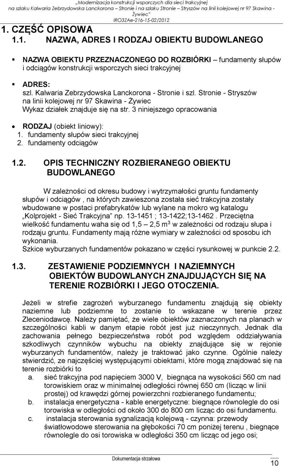 Kalwaria Zebrzydowska Lanckorona - Stronie i szl. Stronie - Stryszów na linii kolejowej nr 97 Skawina - Żywiec Wykaz działek znajduje się na str. 3 niniejszego opracowania RODZAJ (obiekt liniowy): 1.