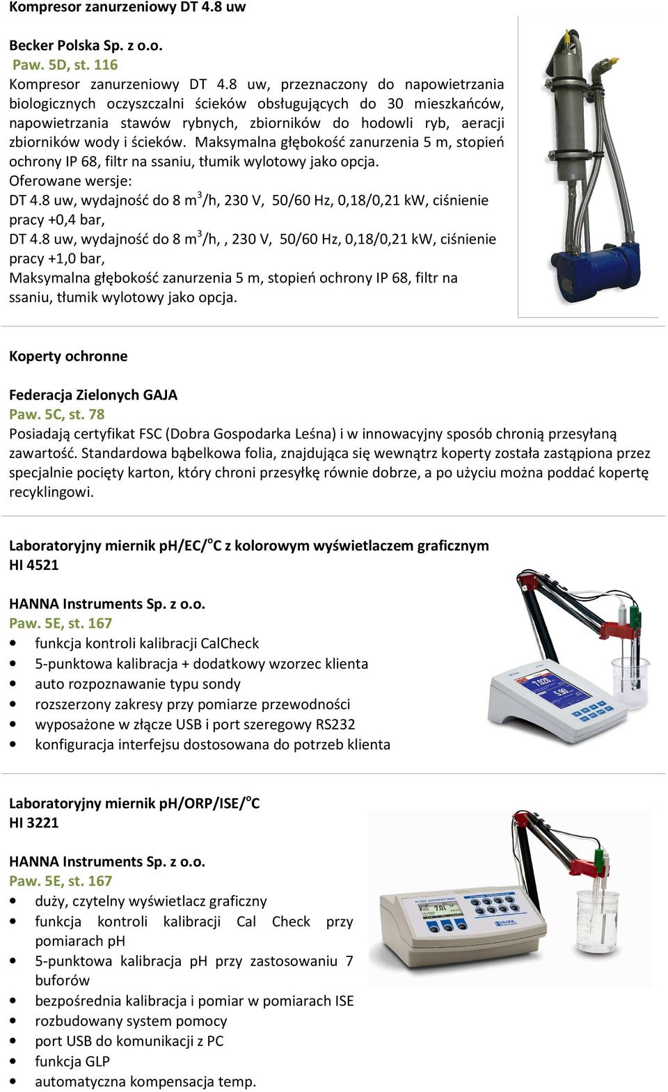 Maksymalna głębokość zanurzenia 5 m, stopień ochrony IP 68, filtr na ssaniu, tłumik wylotowy jako opcja. Oferowane wersje: DT 4.