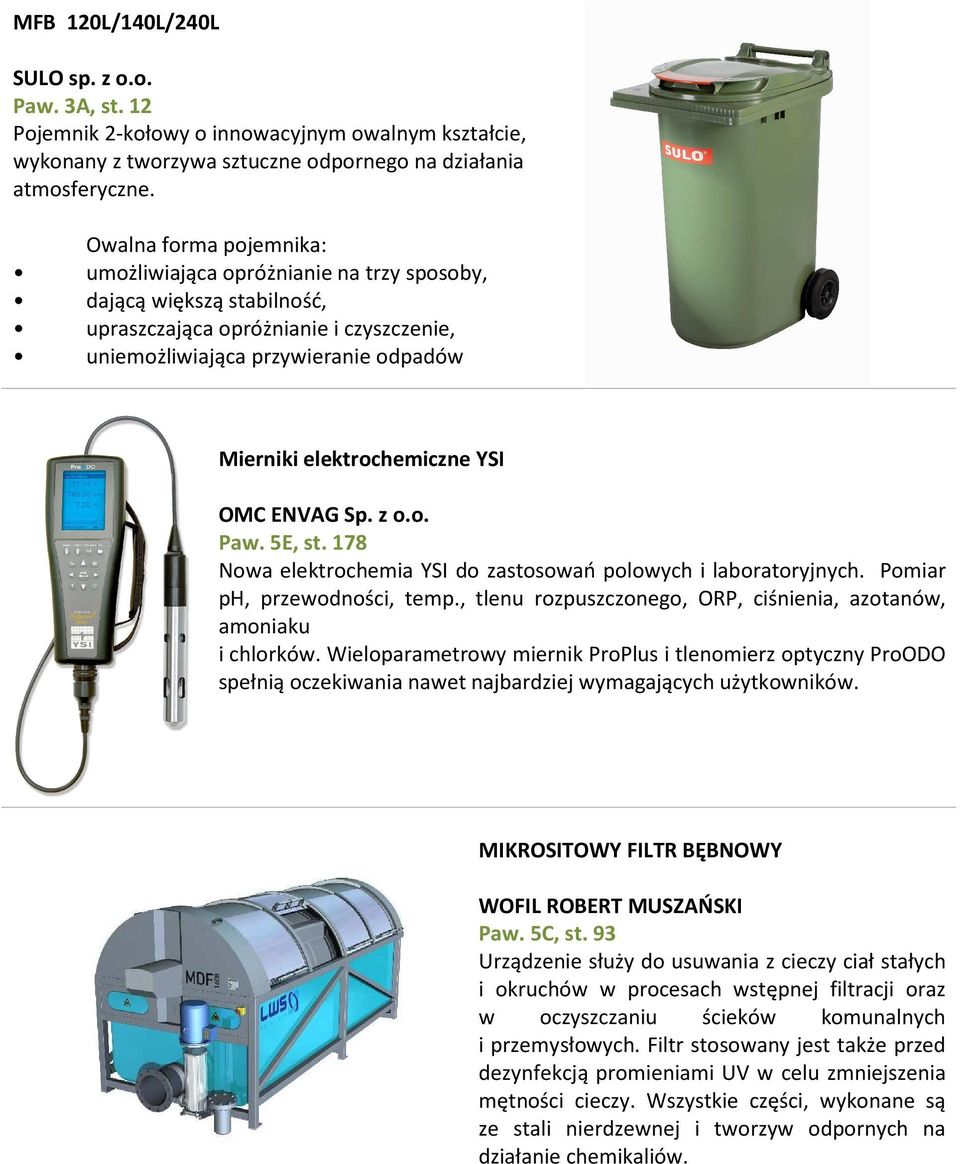 YSI OMC ENVAG Sp. z o.o. Paw. 5E, st. 178 Nowa elektrochemia YSI do zastosowań polowych i laboratoryjnych. Pomiar ph, przewodności, temp.