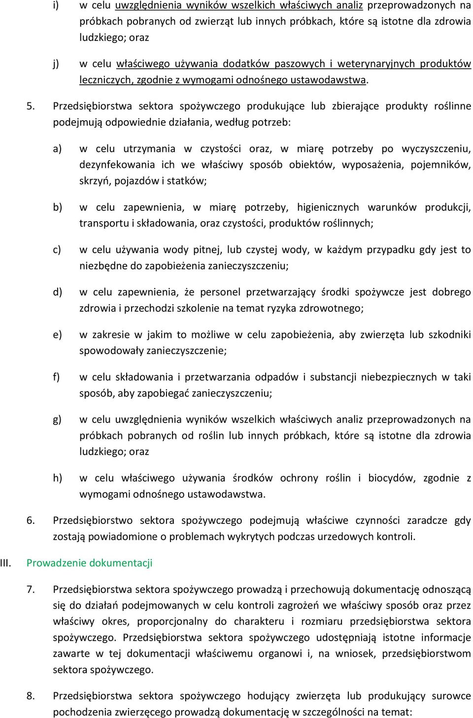 Przedsiębiorstwa sektora spożywczego produkujące lub zbierające produkty roślinne podejmują odpowiednie działania, według potrzeb: a) w celu utrzymania w czystości oraz, w miarę potrzeby po