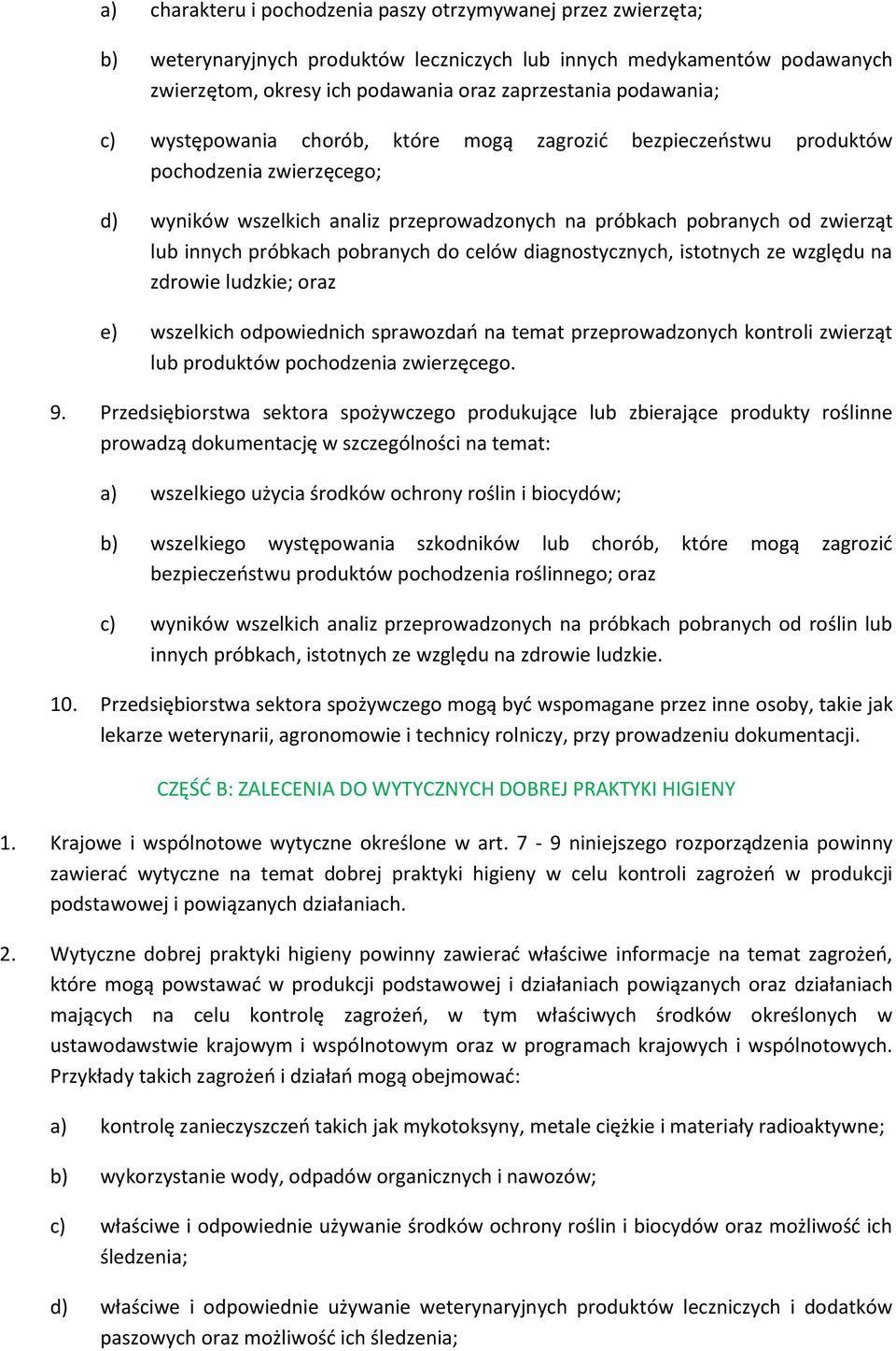 próbkach pobranych do celów diagnostycznych, istotnych ze względu na zdrowie ludzkie; oraz e) wszelkich odpowiednich sprawozdań na temat przeprowadzonych kontroli zwierząt lub produktów pochodzenia