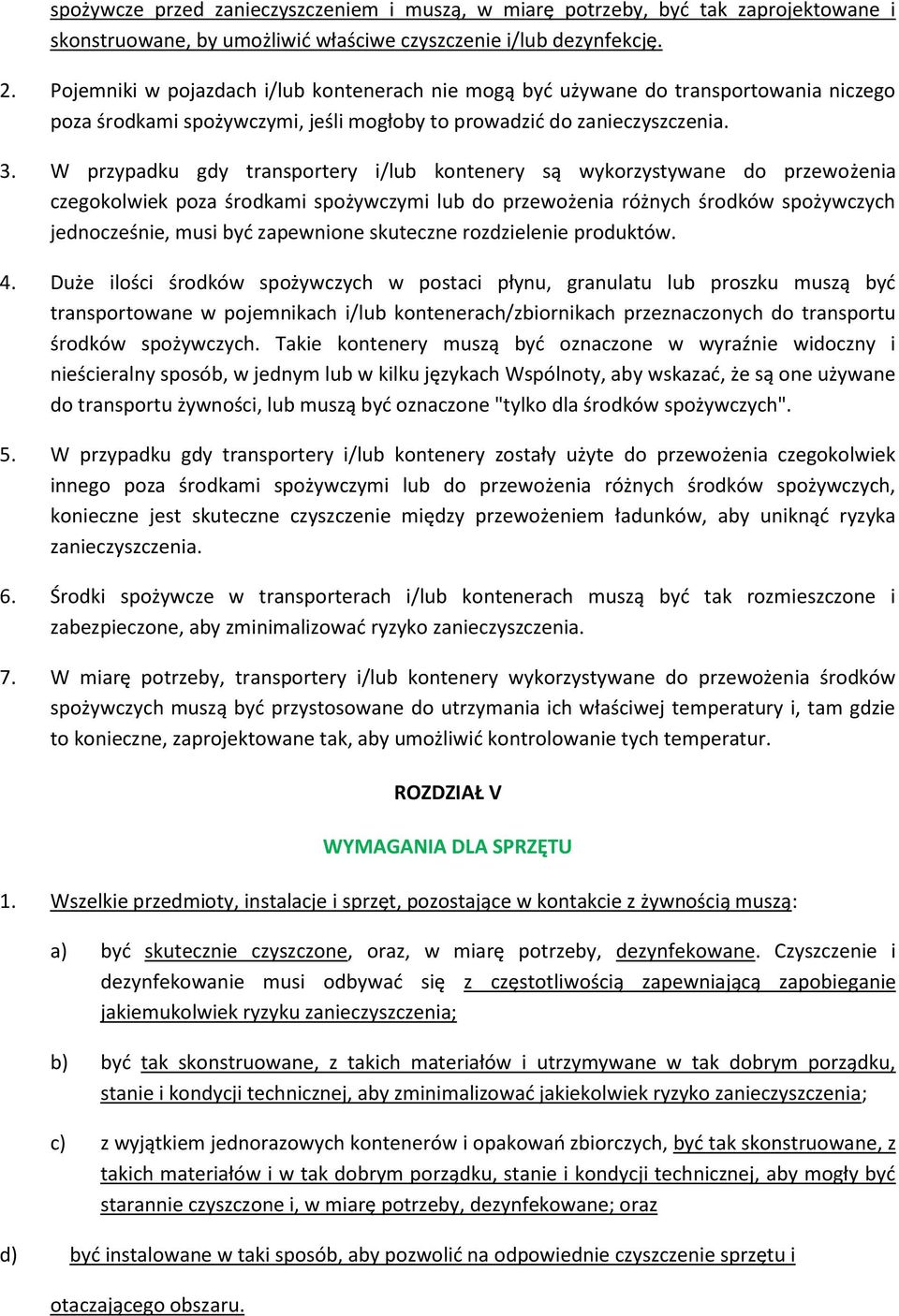 W przypadku gdy transportery i/lub kontenery są wykorzystywane do przewożenia czegokolwiek poza środkami spożywczymi lub do przewożenia różnych środków spożywczych jednocześnie, musi być zapewnione