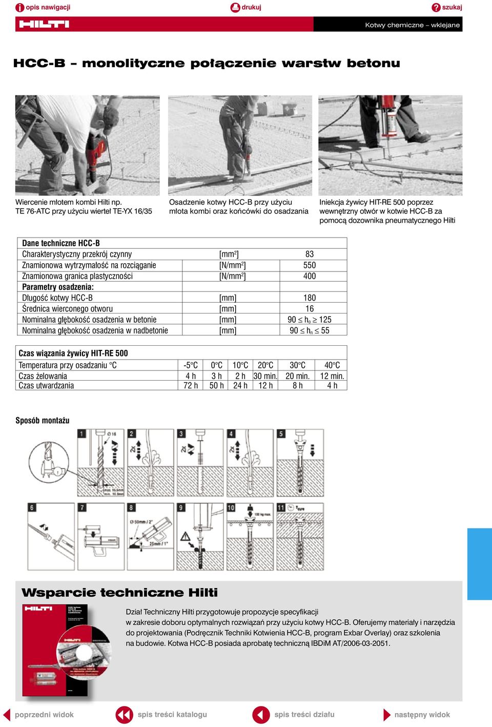 dozownika pneumatycznego Hilti Dane techniczne HCC-B Charakterystyczny przekrój czynny [mm 2 ] 83 Znamionowa wytrzymałość na rozciąganie [N/mm 2 ] 550 Znamionowa granica plastyczności [N/mm 2 ] 400