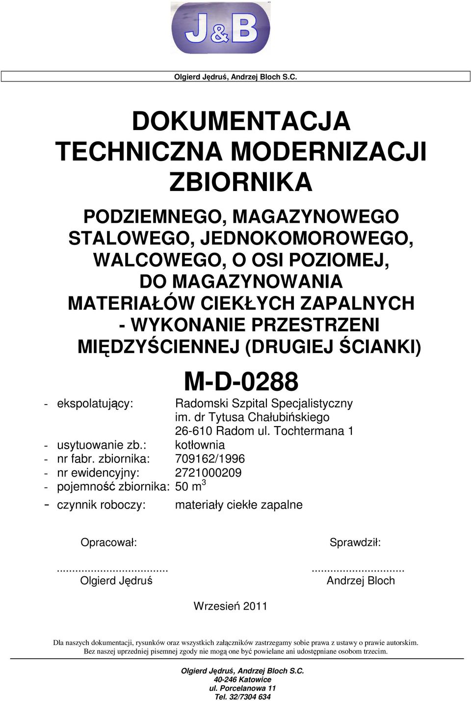 zbiornika: 709162/1996 - nr ewidencyjny: 2721000209 - pojemność zbiornika: 50 m 3 - czynnik roboczy: materiały ciekłe zapalne Opracował: Sprawdził:.