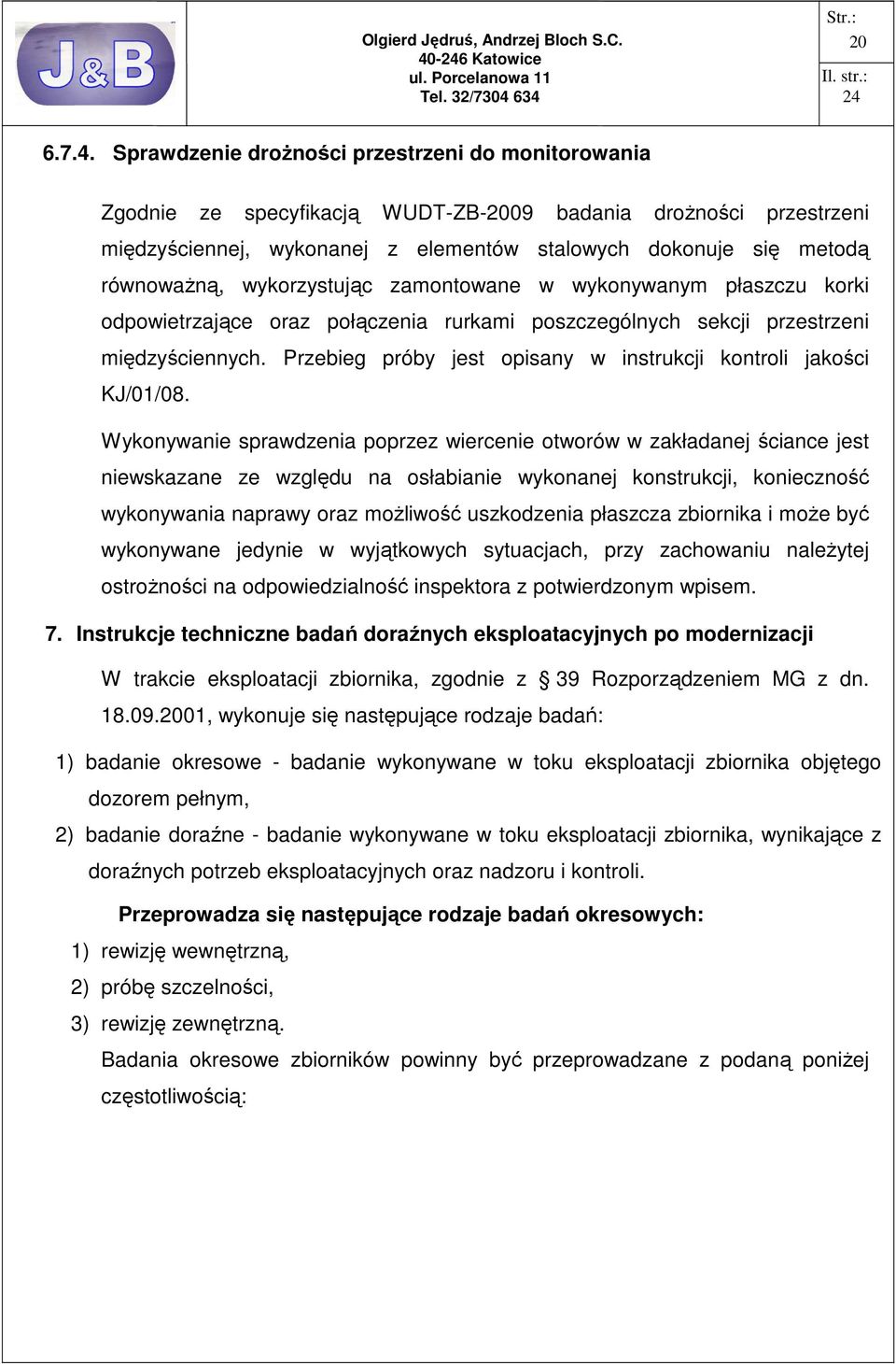 wykorzystując zamontowane w wykonywanym płaszczu korki odpowietrzające oraz połączenia rurkami poszczególnych sekcji przestrzeni międzyściennych.