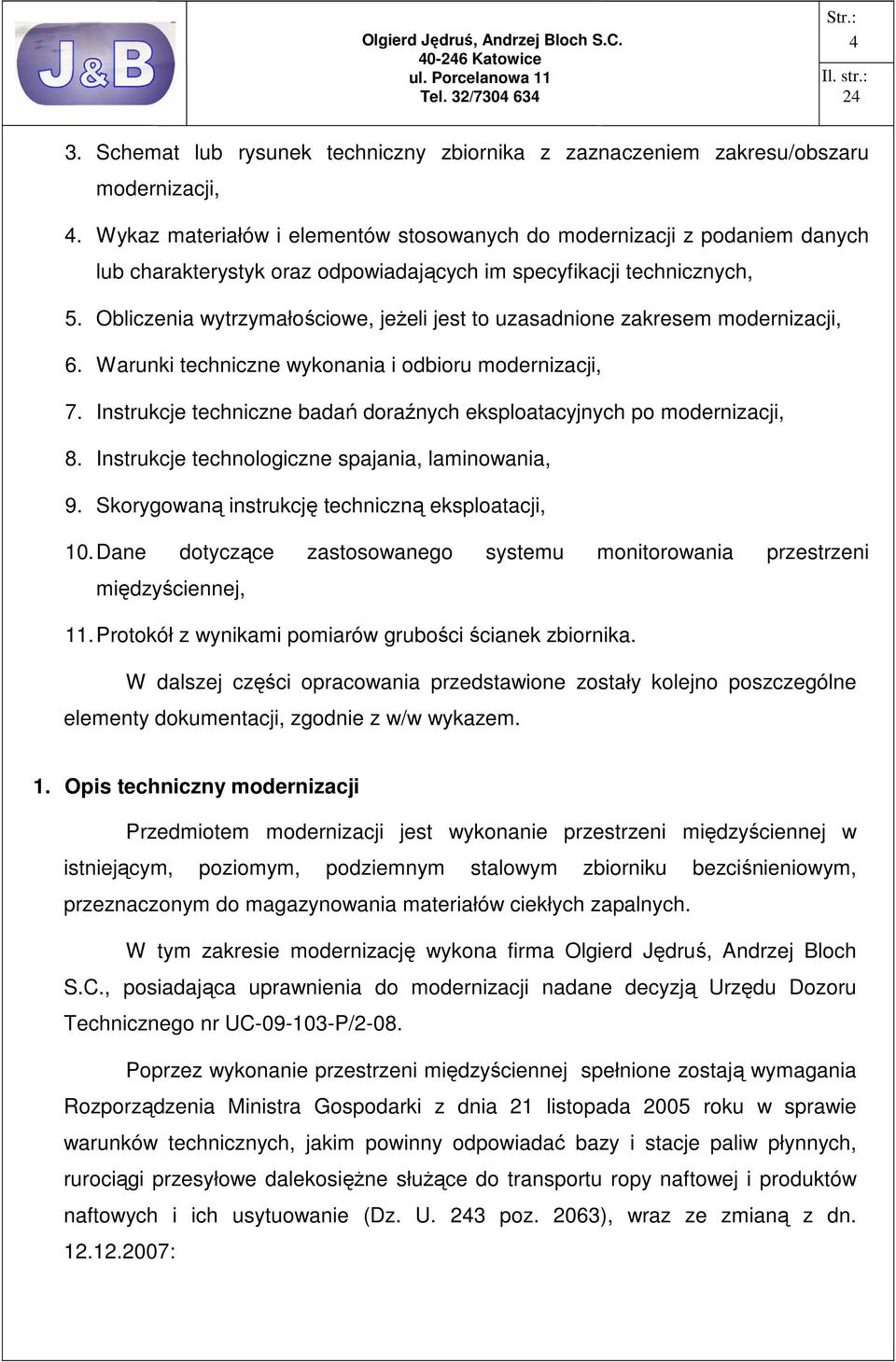 Obliczenia wytrzymałościowe, jeŝeli jest to uzasadnione zakresem modernizacji, 6. Warunki techniczne wykonania i odbioru modernizacji, 7.