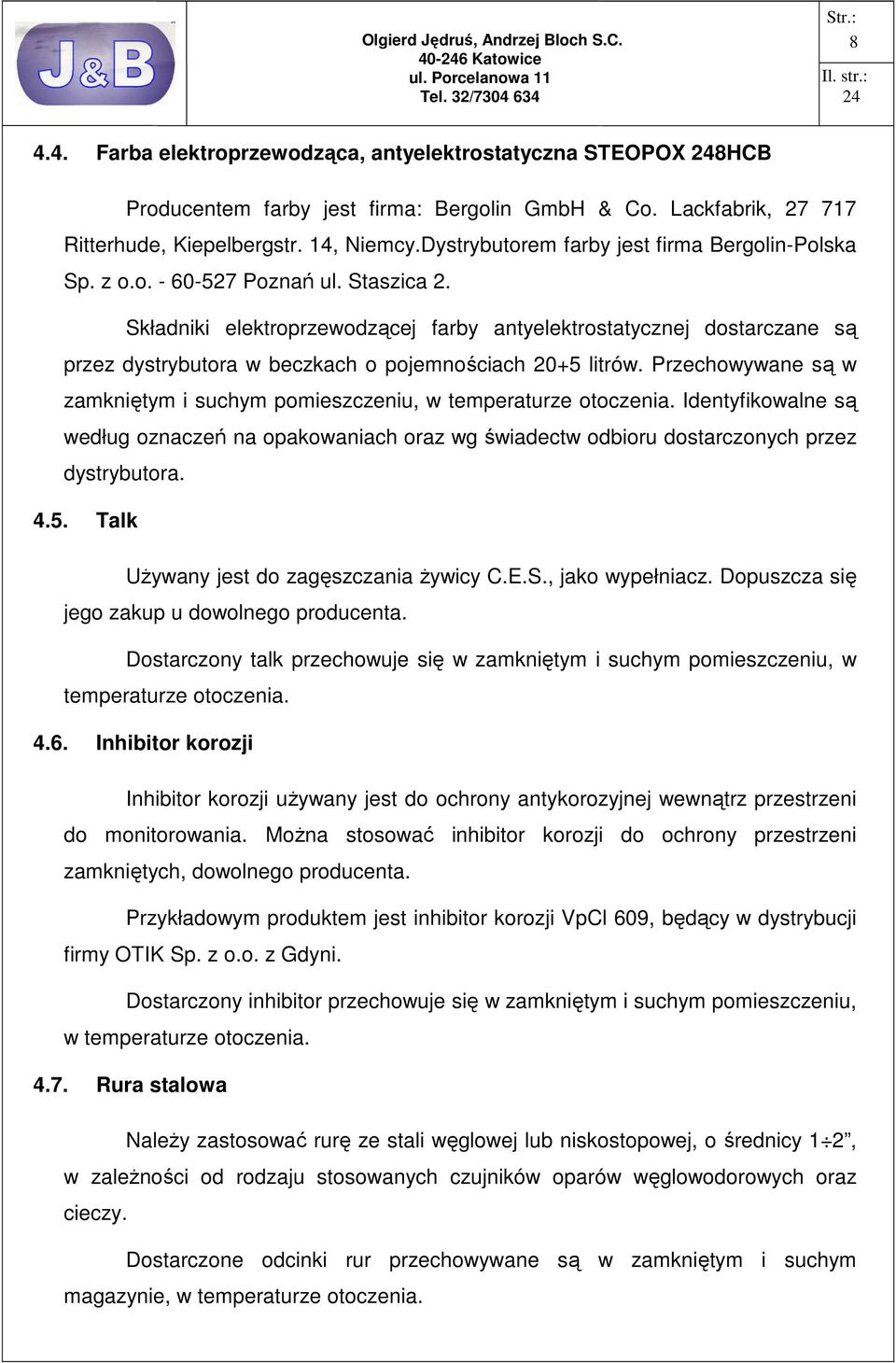 Składniki elektroprzewodzącej farby antyelektrostatycznej dostarczane są przez dystrybutora w beczkach o pojemnościach 20+5 litrów.