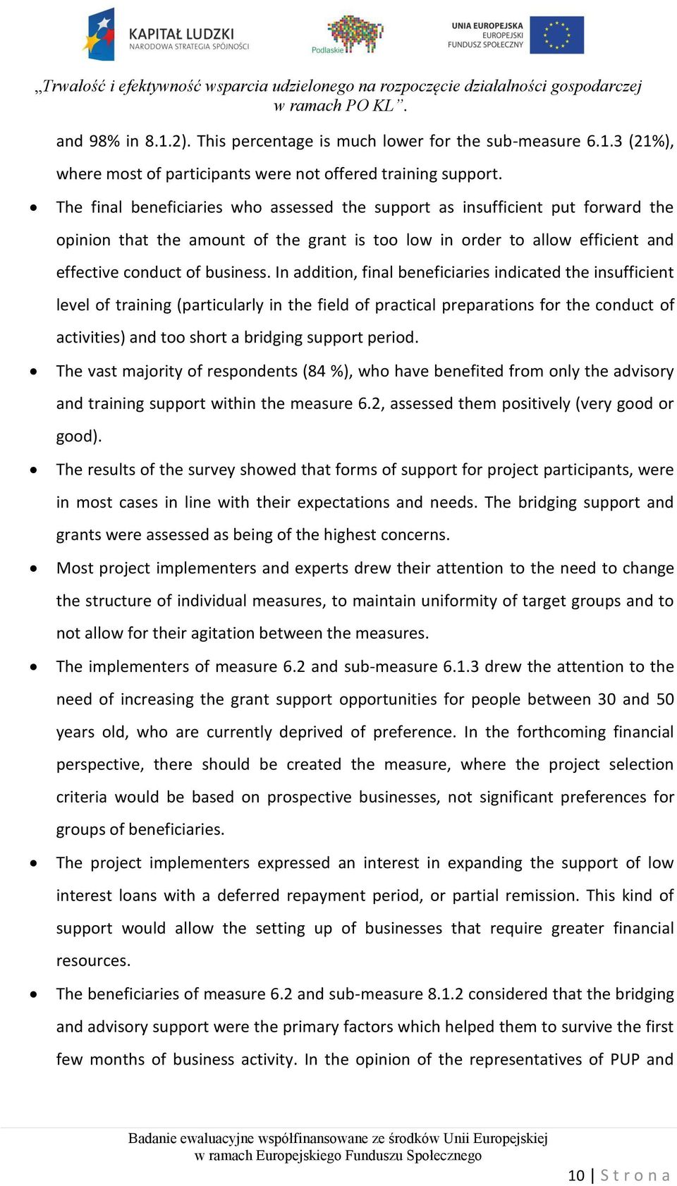 In addition, final beneficiaries indicated the insufficient level of training (particularly in the field of practical preparations for the conduct of activities) and too short a bridging support