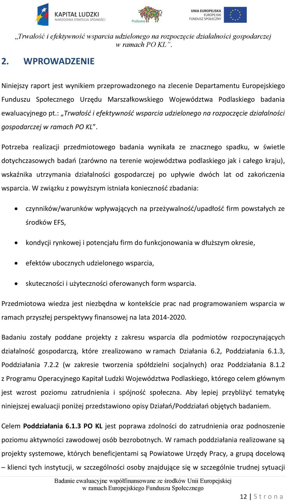 (zarówno na terenie województwa podlaskiego jak i całego kraju), wskaźnika utrzymania działalności gospodarczej po upływie dwóch lat od zakończenia wsparcia.