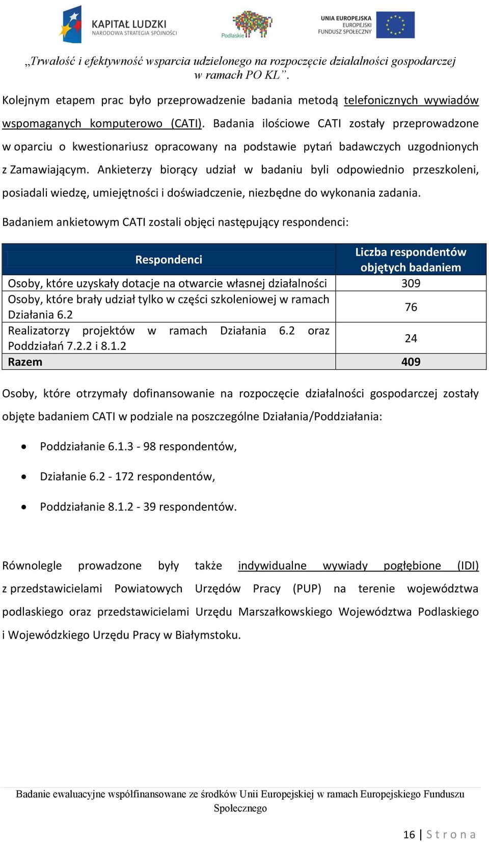 Ankieterzy biorący udział w badaniu byli odpowiednio przeszkoleni, posiadali wiedzę, umiejętności i doświadczenie, niezbędne do wykonania zadania.