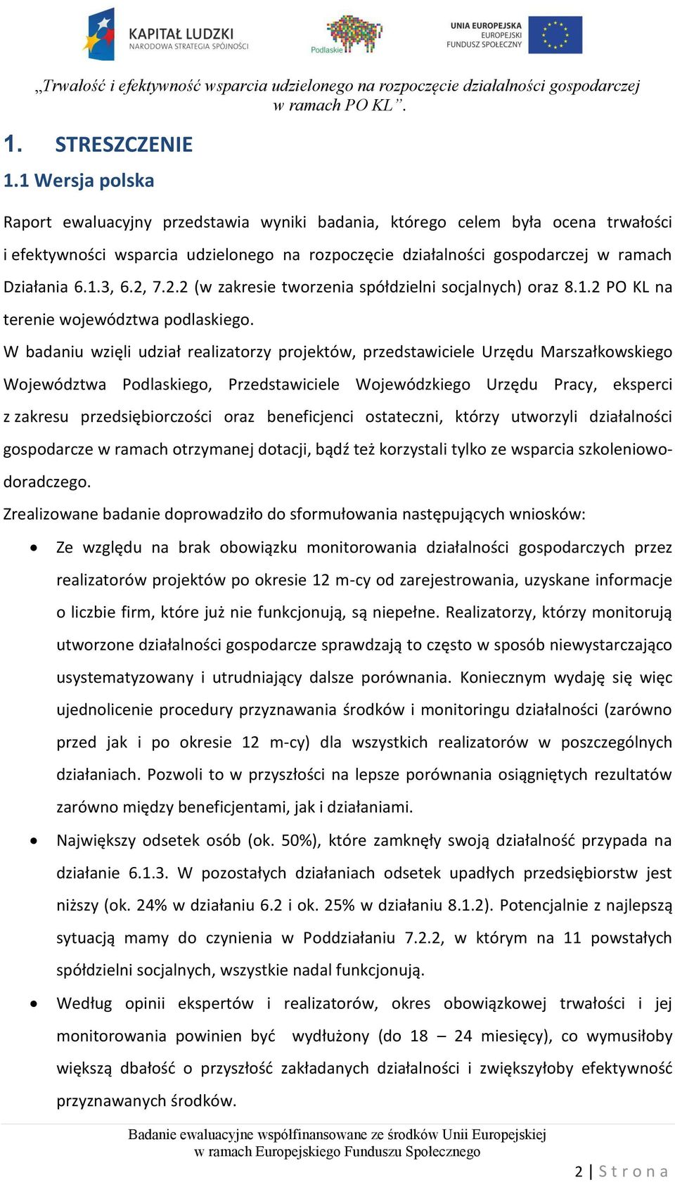 2, 7.2.2 (w zakresie tworzenia spółdzielni socjalnych) oraz 8.1.2 PO KL na terenie województwa podlaskiego.