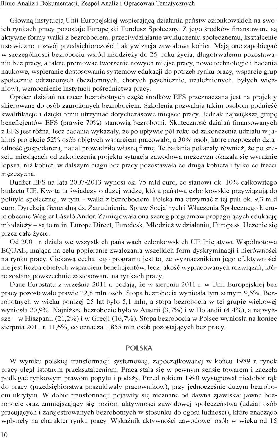 Mają one zapobiegać w szczególności bezrobociu wśród młodzieży do 25.