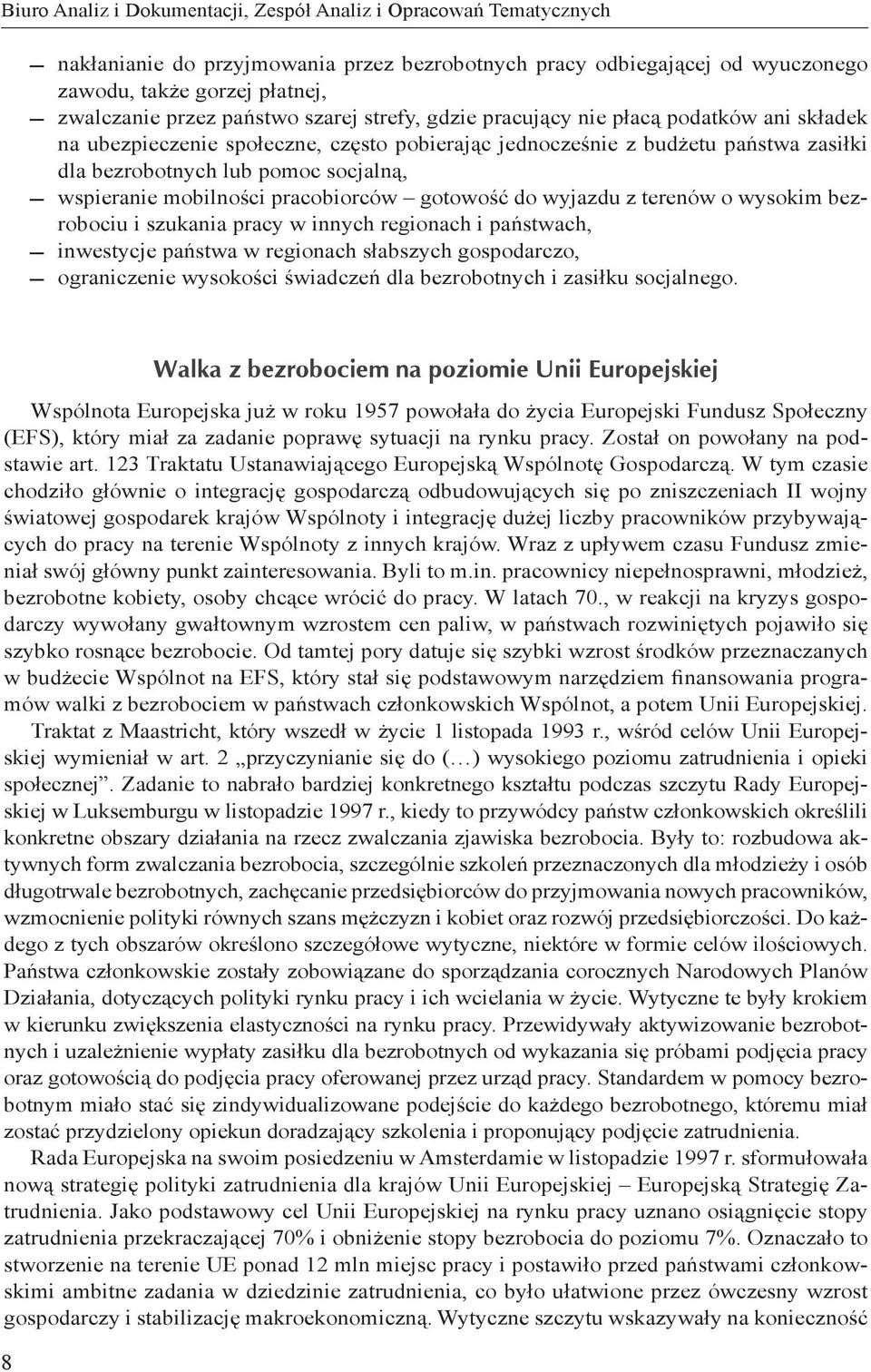 wspieranie mobilności pracobiorców gotowość do wyjazdu z terenów o wysokim bezrobociu i szukania pracy w innych regionach i państwach, inwestycje państwa w regionach słabszych gospodarczo,