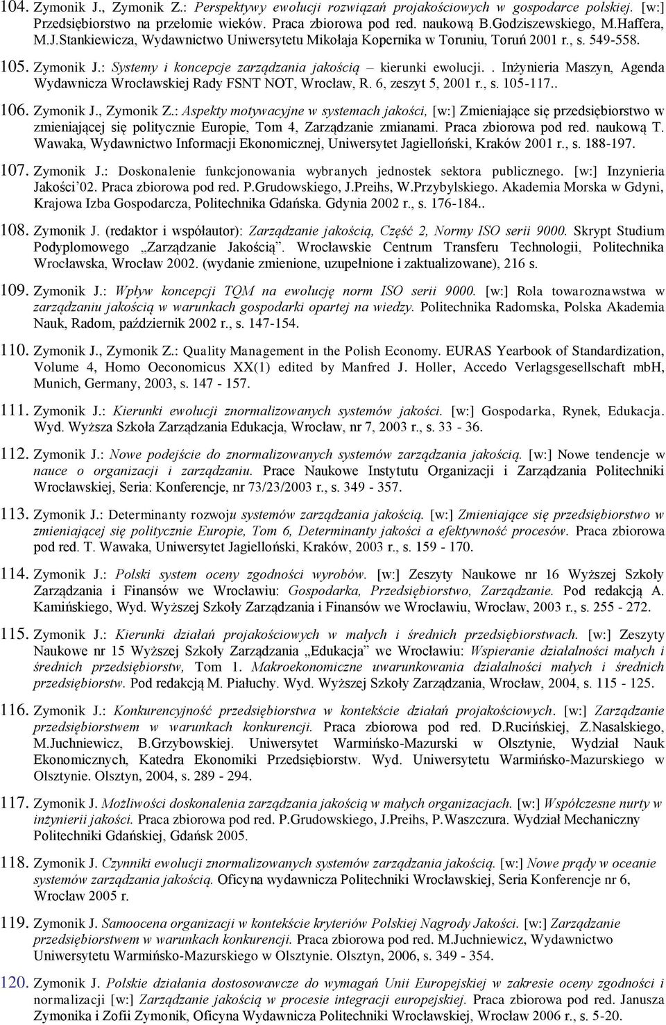 . Inżynieria Maszyn, Agenda Wydawnicza Wrocławskiej Rady FSNT NOT, Wrocław, R. 6, zeszyt 5, 2001 r., s. 105-117.. 106. Zymonik J., Zymonik Z.