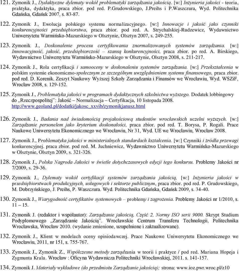 pod red. A. Strychalskiej-Rudzewicz, Wydawnictwo Uniwersytetu Warmińsko-Mazurskiego w Olsztynie, Olsztyn 2007, s. 249-255. 123. Zymonik J.