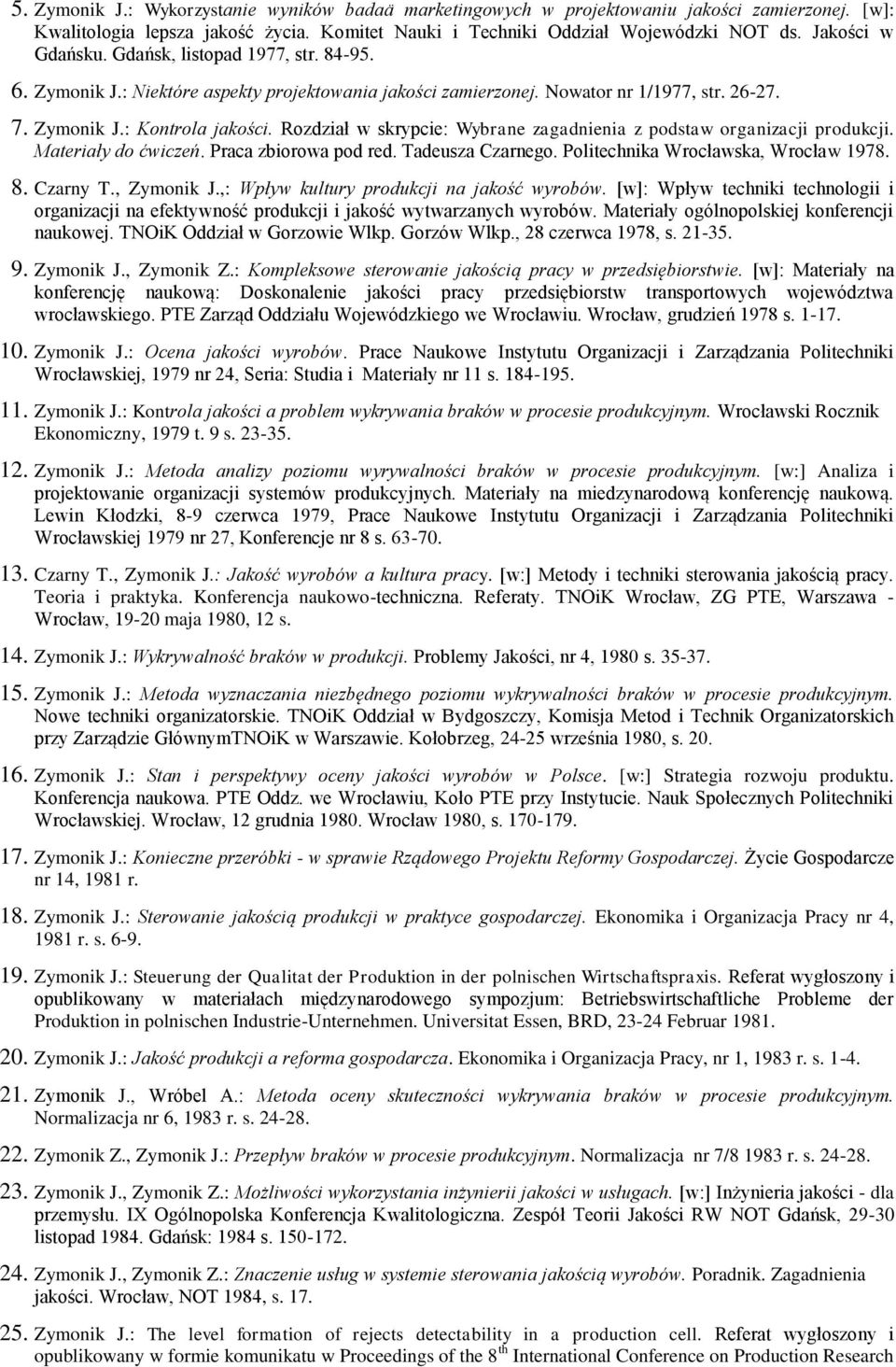 Rozdział w skrypcie: Wybrane zagadnienia z podstaw organizacji produkcji. Materiały do ćwiczeń. Praca zbiorowa pod red. Tadeusza Czarnego. Politechnika Wrocławska, Wrocław 1978. 8. Czarny T.