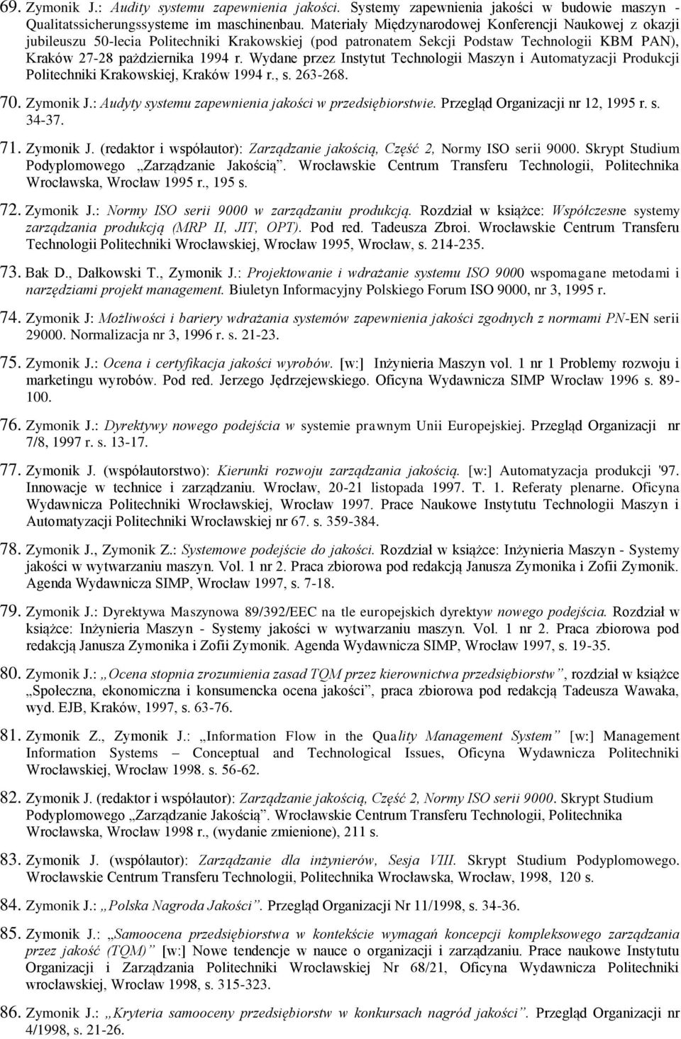 Wydane przez Instytut Technologii Maszyn i Automatyzacji Produkcji Politechniki Krakowskiej, Kraków 1994 r., s. 263-268. 70. Zymonik J.: Audyty systemu zapewnienia jakości w przedsiębiorstwie.