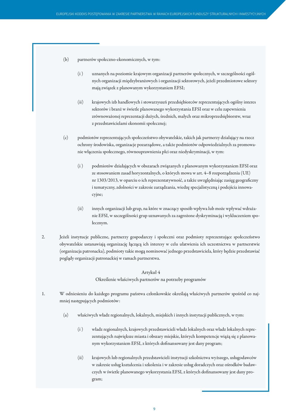 krajowych izb handlowych i stowarzyszeń przedsiębiorców reprezentujących ogólny interes sektorów i branż w świetle planowanego wykorzystania EFSI oraz w celu zapewnienia zrównoważonej reprezentacji