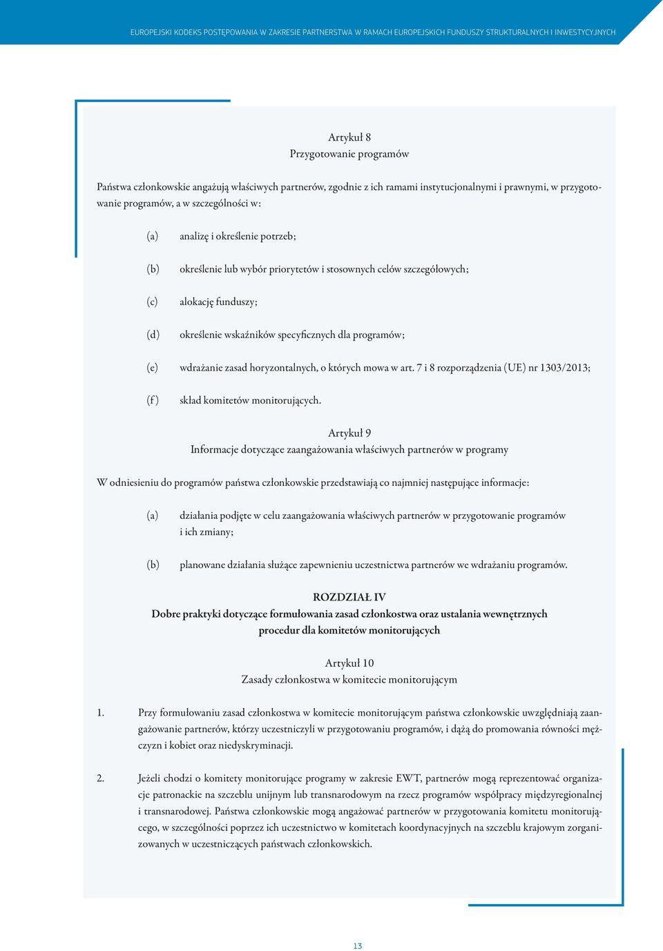 szczegółowych; (c) alokację funduszy; (d) określenie wskaźników specyficznych dla programów; (e) wdrażanie zasad horyzontalnych, o których mowa w art.