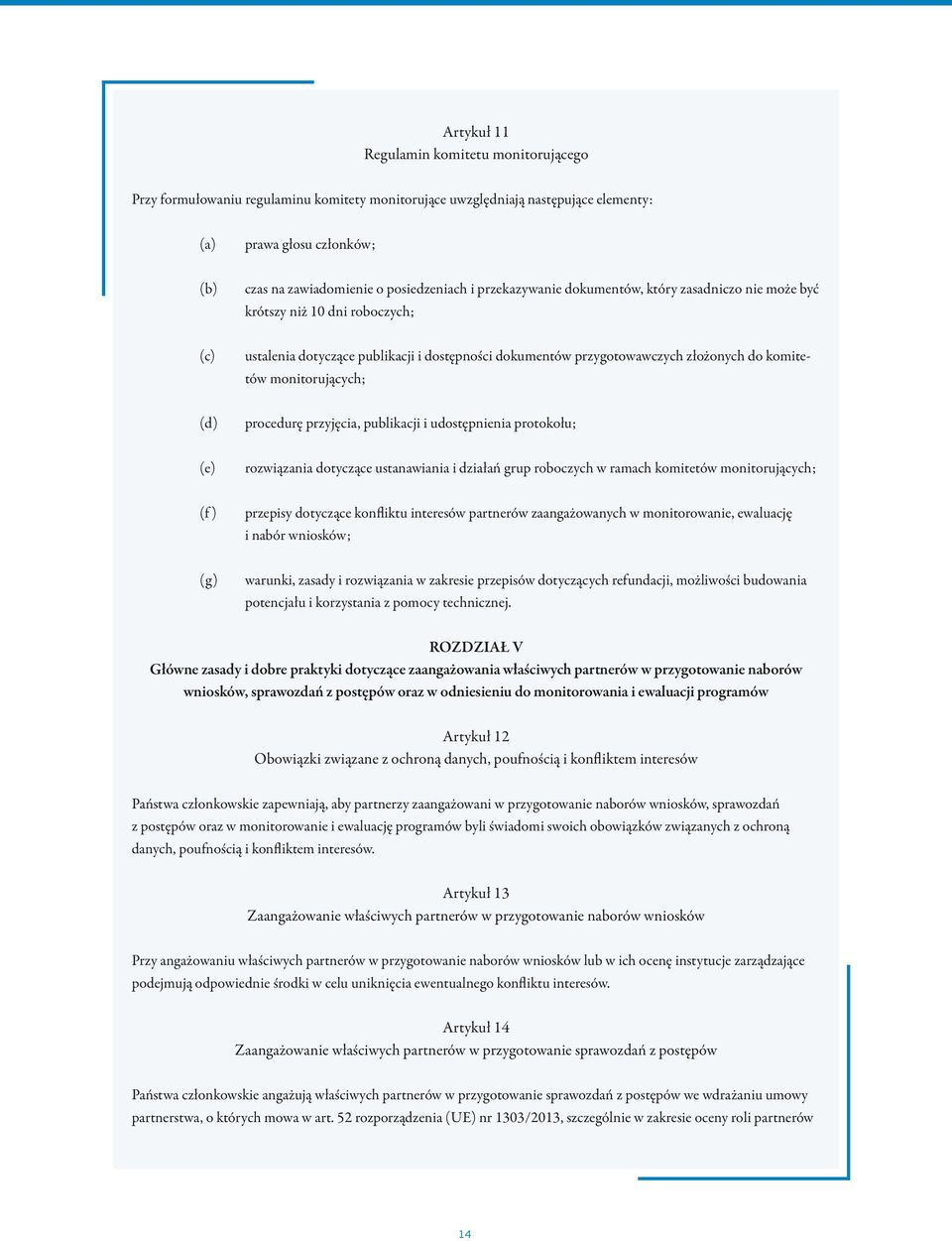 monitorujących; (d) procedurę przyjęcia, publikacji i udostępnienia protokołu; (e) rozwiązania dotyczące ustanawiania i działań grup roboczych w ramach komitetów monitorujących; (f ) przepisy