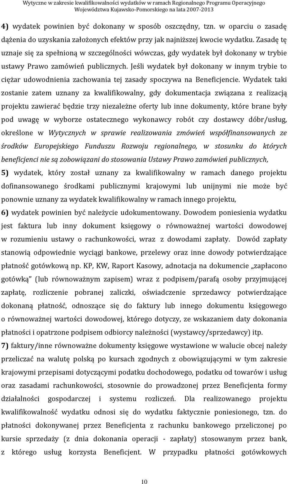 Jeśli wydatek był dokonany w innym trybie to ciężar udowodnienia zachowania tej zasady spoczywa na Beneficjencie.