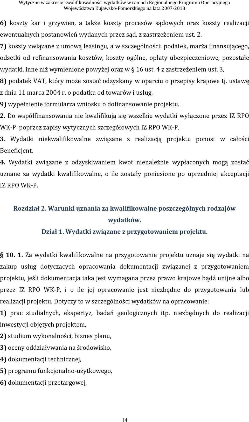 powyżej oraz w 16 ust. 4 z zastrzeżeniem ust. 3, 8) podatek VAT, który może zostać odzyskany w oparciu o przepisy krajowe tj. ustawę z dnia 11 marca 2004 r.