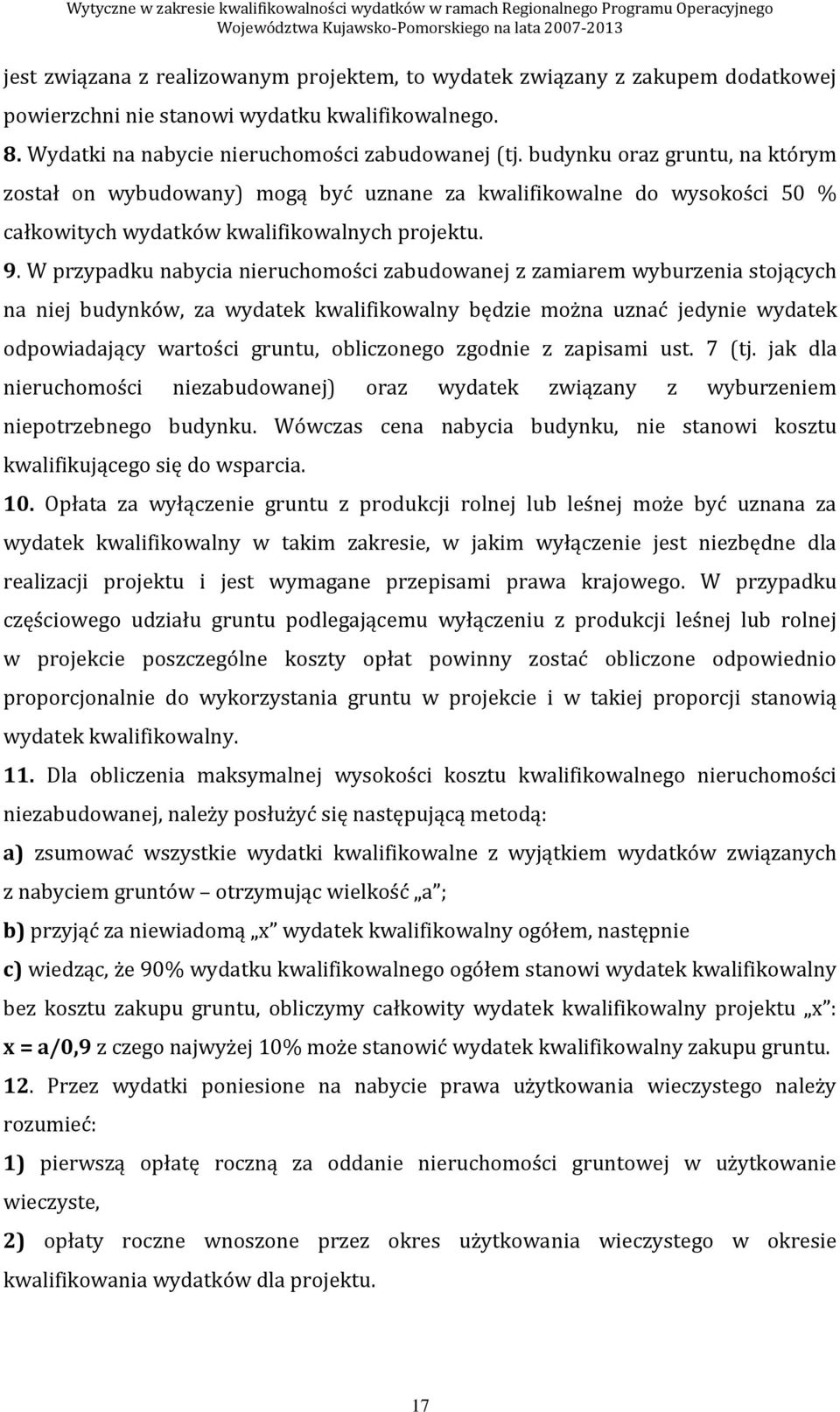 W przypadku nabycia nieruchomości zabudowanej z zamiarem wyburzenia stojących na niej budynków, za wydatek kwalifikowalny będzie można uznać jedynie wydatek odpowiadający wartości gruntu, obliczonego