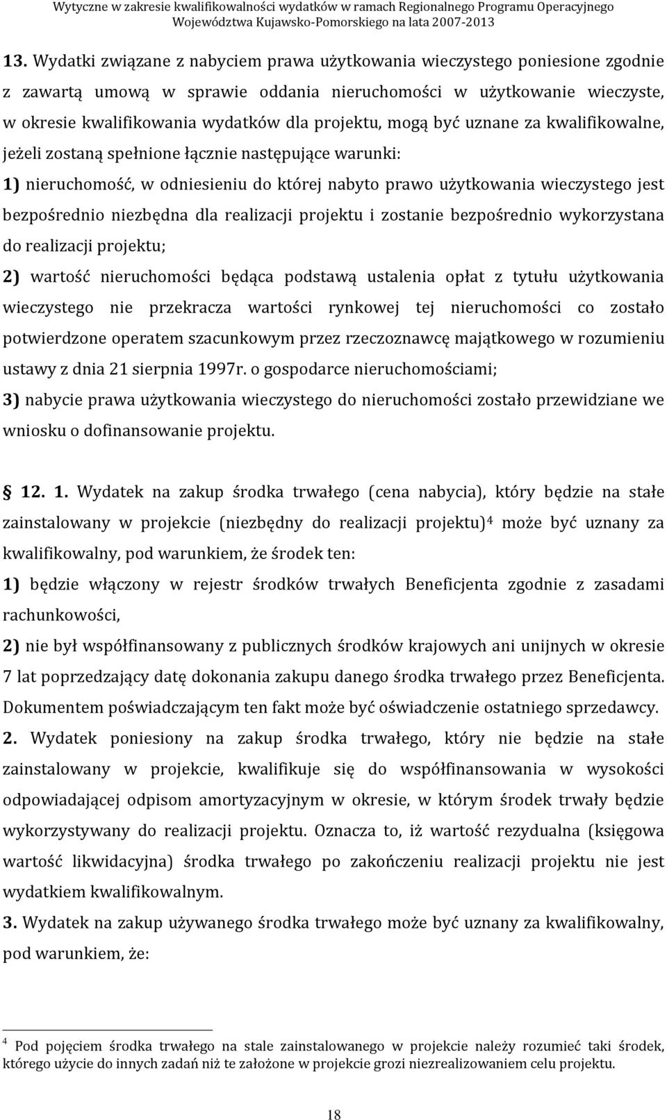 niezbędna dla realizacji projektu i zostanie bezpośrednio wykorzystana do realizacji projektu; 2) wartość nieruchomości będąca podstawą ustalenia opłat z tytułu użytkowania wieczystego nie przekracza