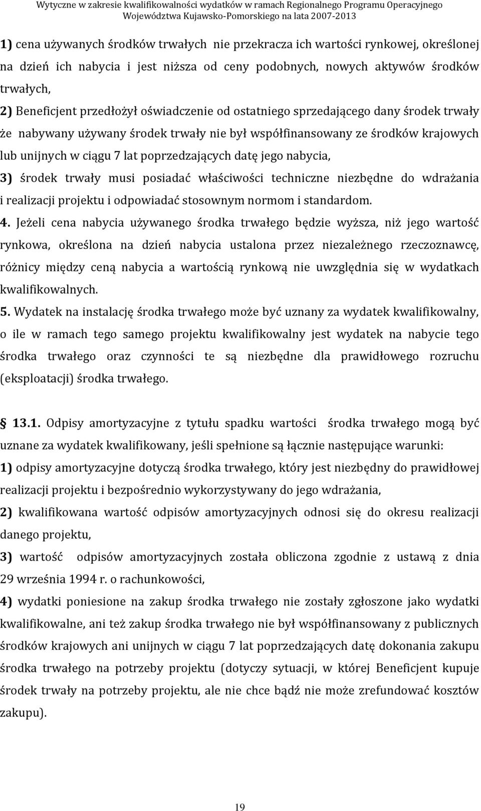 nabycia, 3) środek trwały musi posiadać właściwości techniczne niezbędne do wdrażania i realizacji projektu i odpowiadać stosownym normom i standardom. 4.