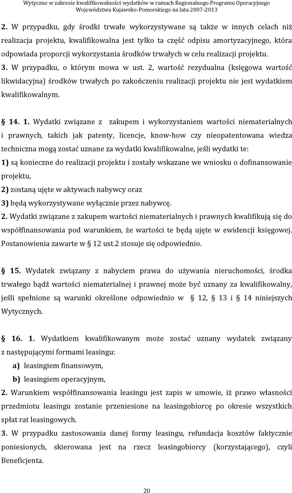 2, wartość rezydualna (księgowa wartość likwidacyjna) środków trwałych po zakończeniu realizacji projektu nie jest wydatkiem kwalifikowalnym. 14