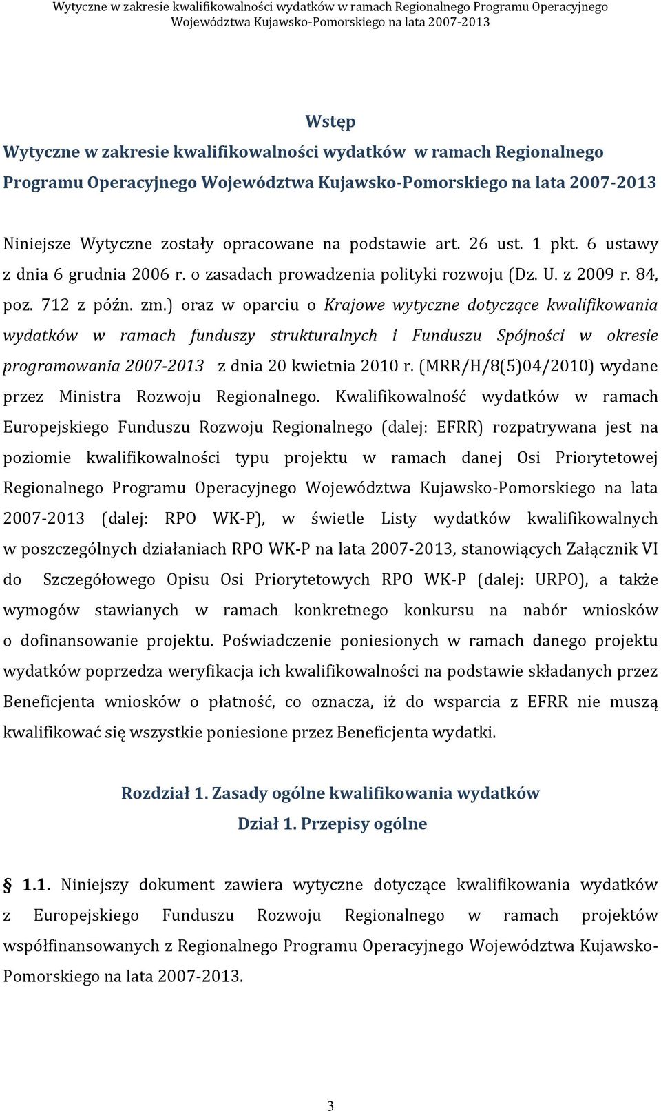 ) oraz w oparciu o Krajowe wytyczne dotyczące kwalifikowania wydatków w ramach funduszy strukturalnych i Funduszu Spójności w okresie programowania 2007-2013 z dnia 20 kwietnia 2010 r.