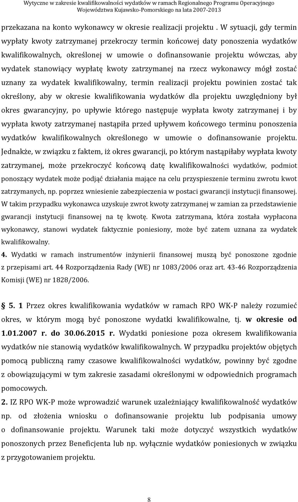 wypłatę kwoty zatrzymanej na rzecz wykonawcy mógł zostać uznany za wydatek kwalifikowalny, termin realizacji projektu powinien zostać tak określony, aby w okresie kwalifikowania wydatków dla projektu