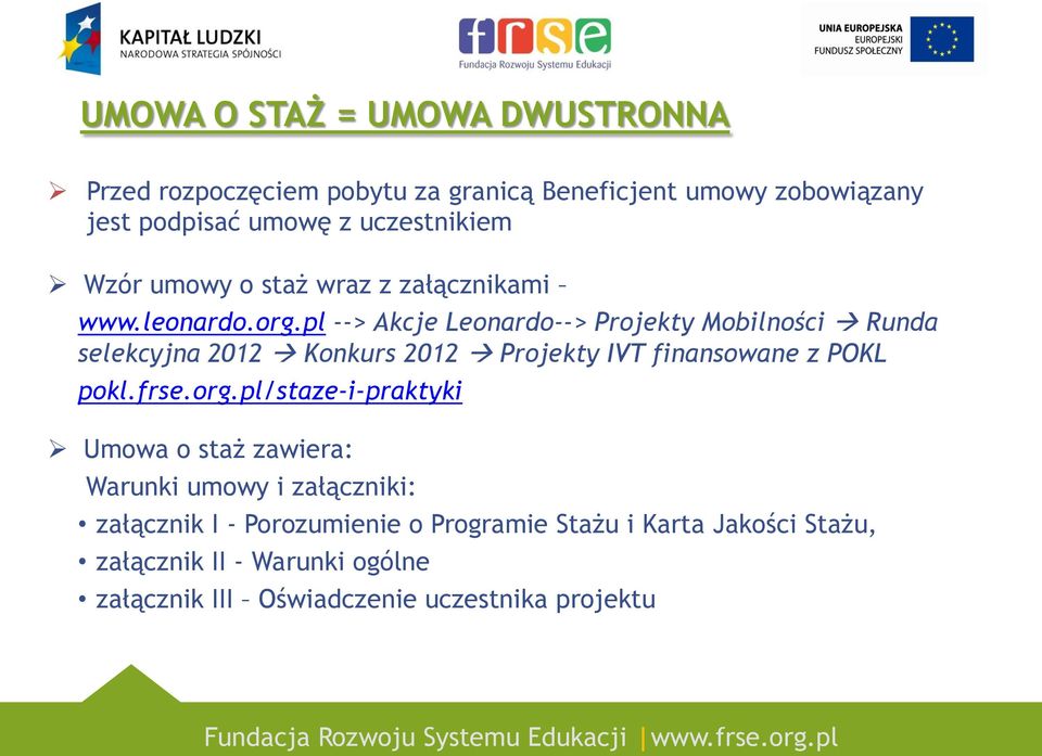 pl --> Akcje Leonardo--> Projekty Mobilności Runda selekcyjna 2012 Konkurs 2012 Projekty IVT finansowane z POKL pokl.frse.org.